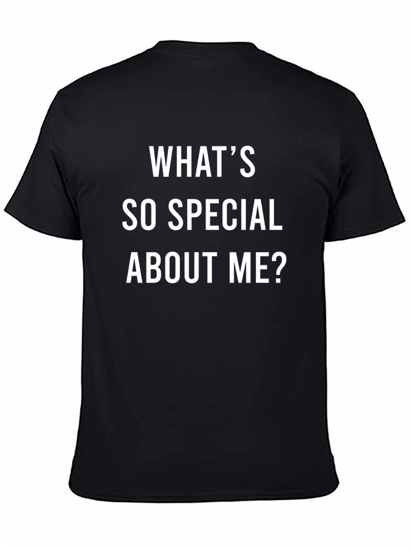 Funny Whats So Special About Me? Graphic Tee