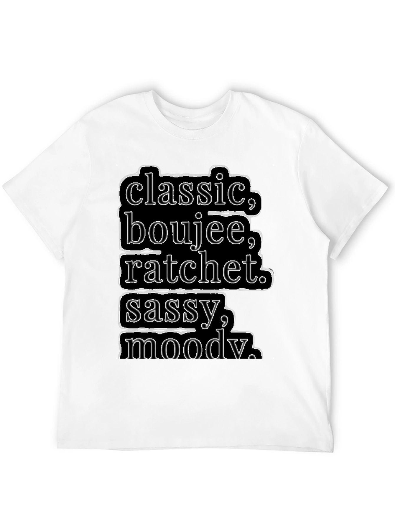 Classic Boujee Ratchet Sassy Moody T-Shirt