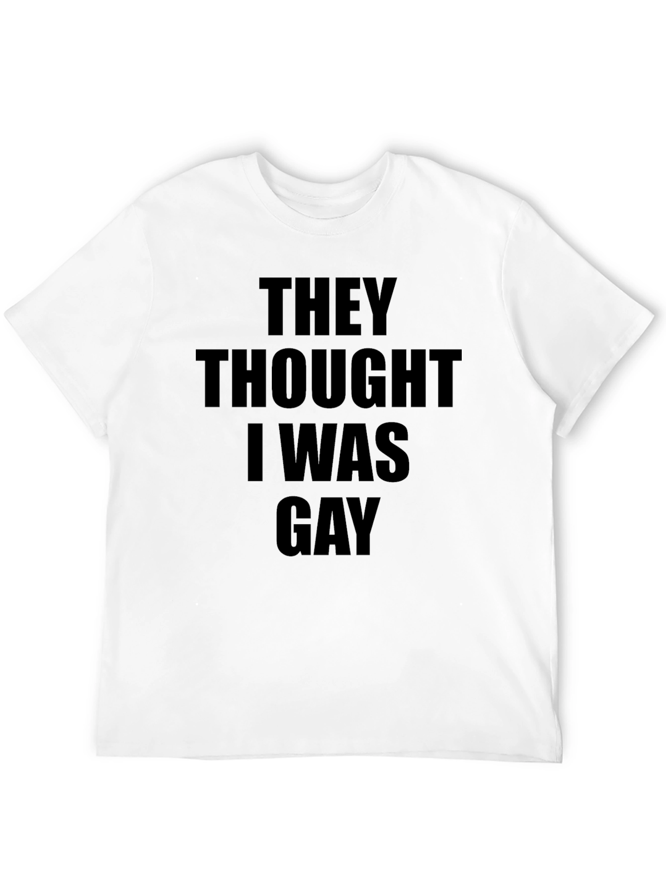 Humorous They Thought I Was Gay Graphic Tee