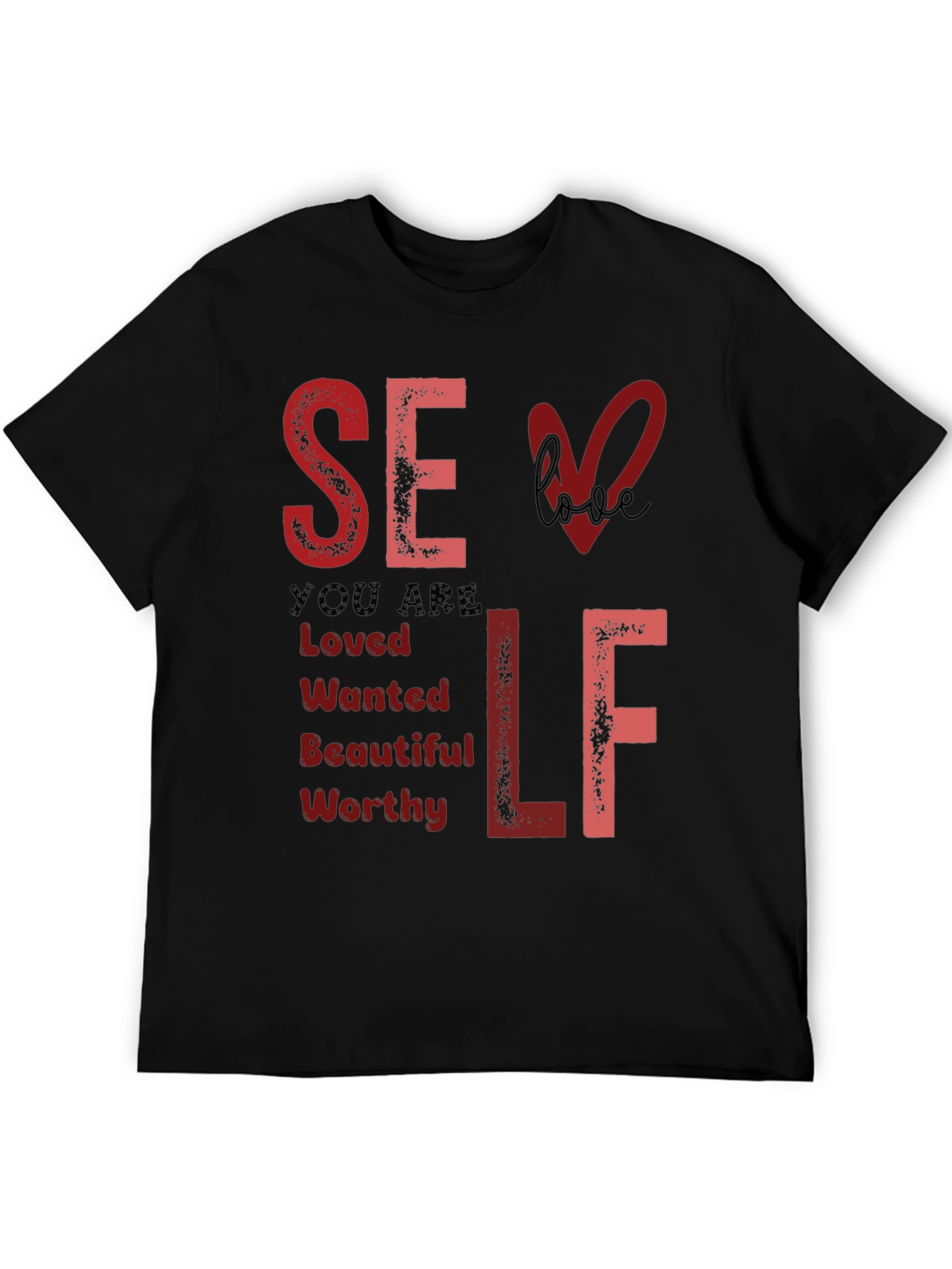 Self Love T-Shirt: You Are Loved Wanted Worthy