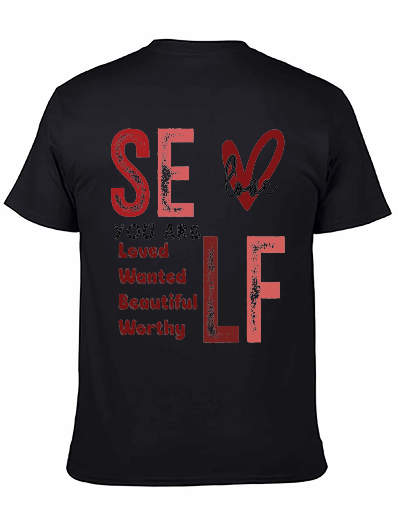 Self Love T-Shirt: You Are Loved Wanted Worthy