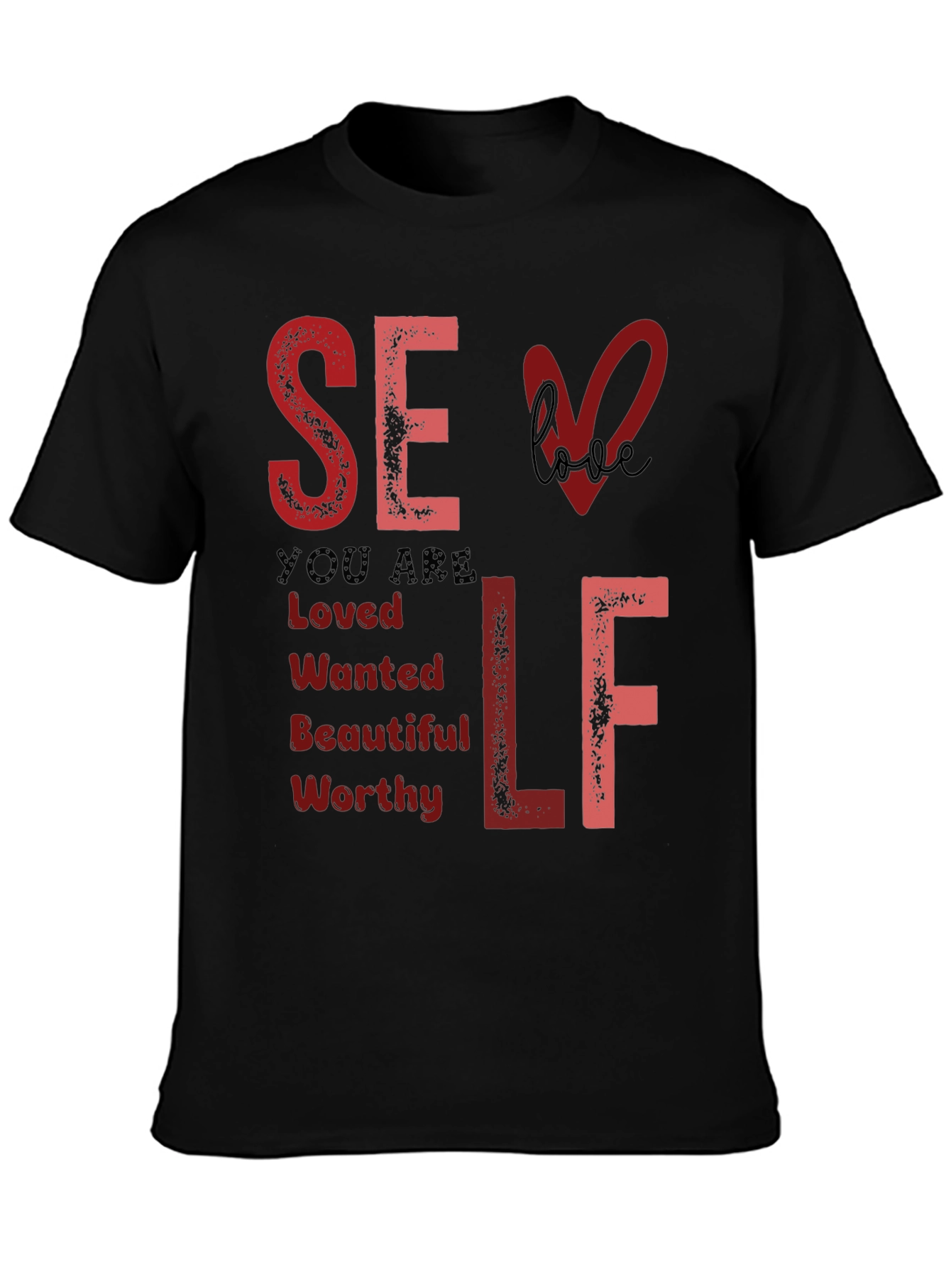 Self Love T-Shirt: You Are Loved Wanted Worthy