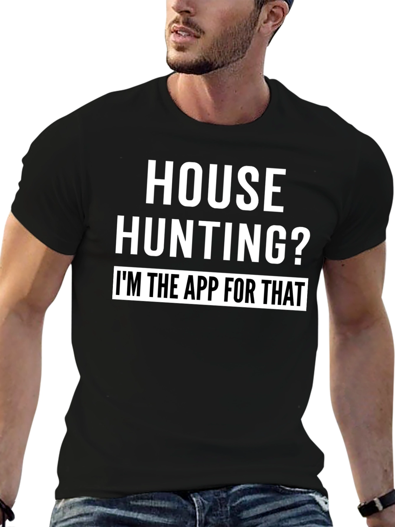 House Hunting? Im the App for That T-Shirt