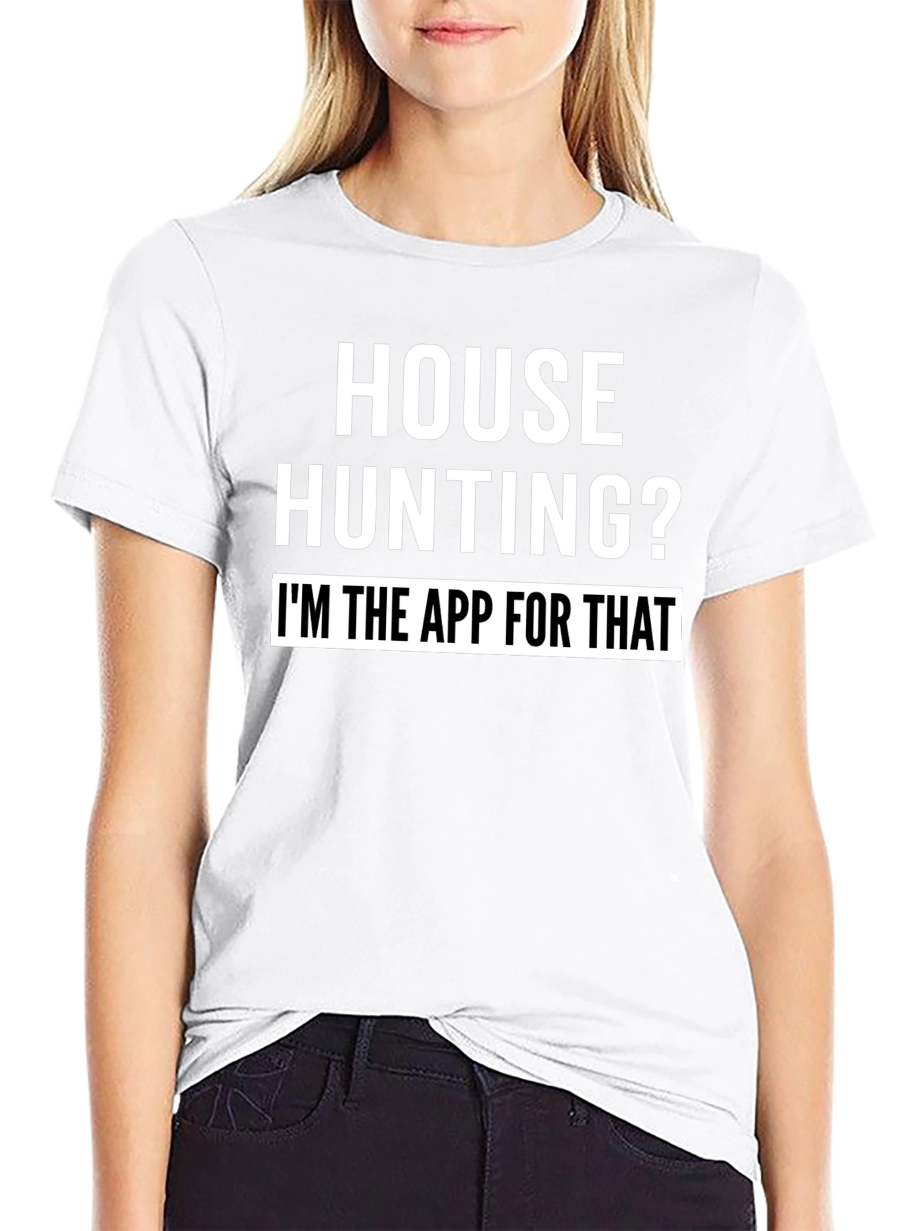 House Hunting? Im the App for That T-Shirt
