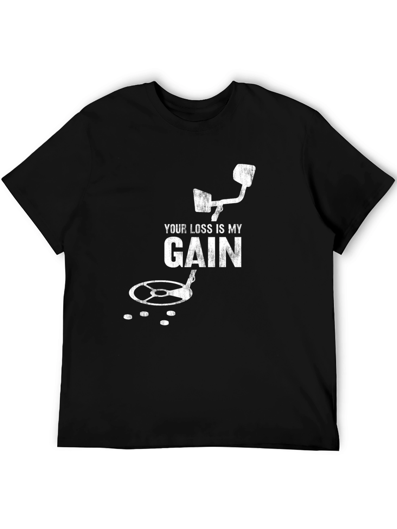 Your Loss Is My Gain Metal Detecting T-Shirt