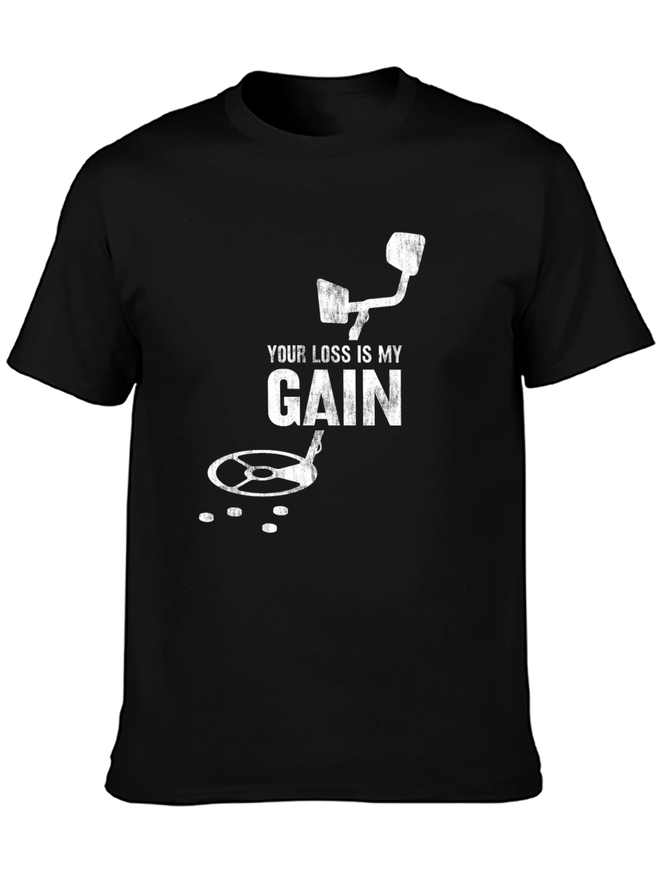Your Loss Is My Gain Metal Detecting T-Shirt