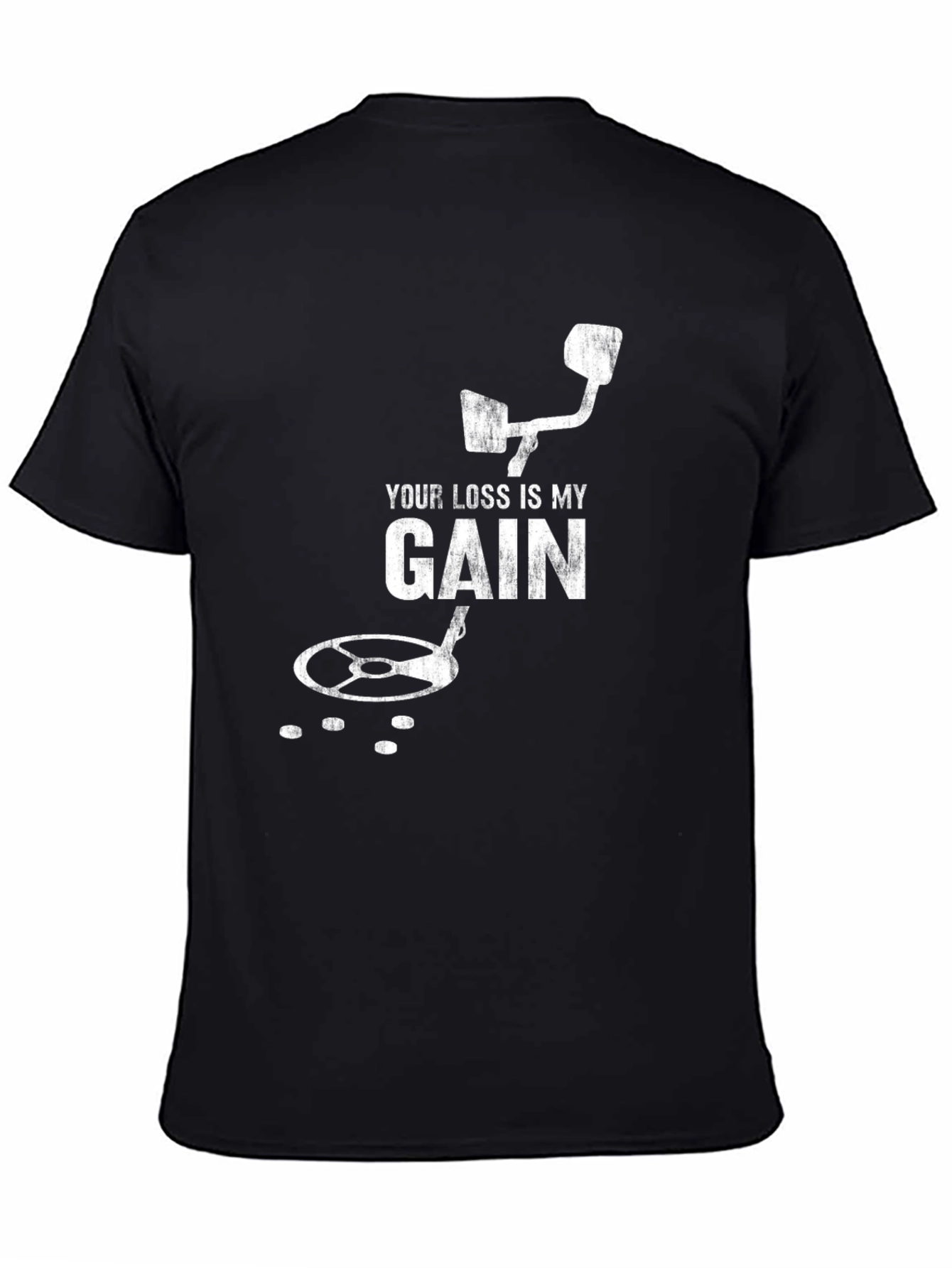 Your Loss Is My Gain Metal Detecting T-Shirt