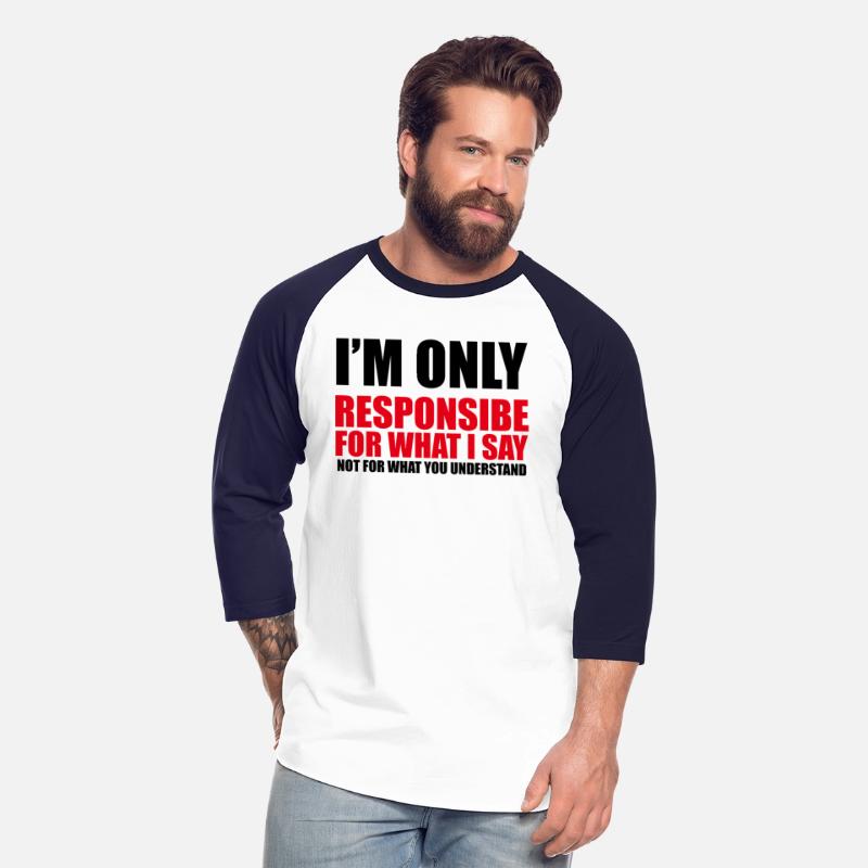 Only responsible for what I say