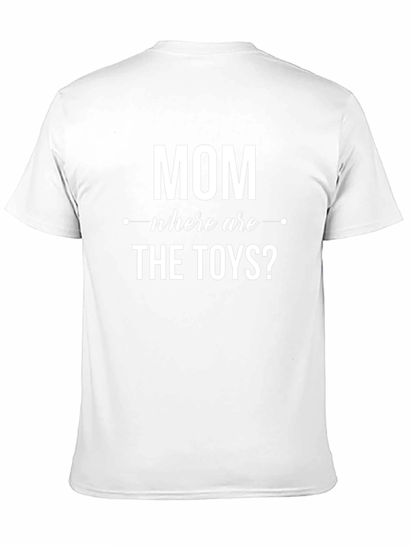 Funny Mom T-Shirt - Where Are The Toys?