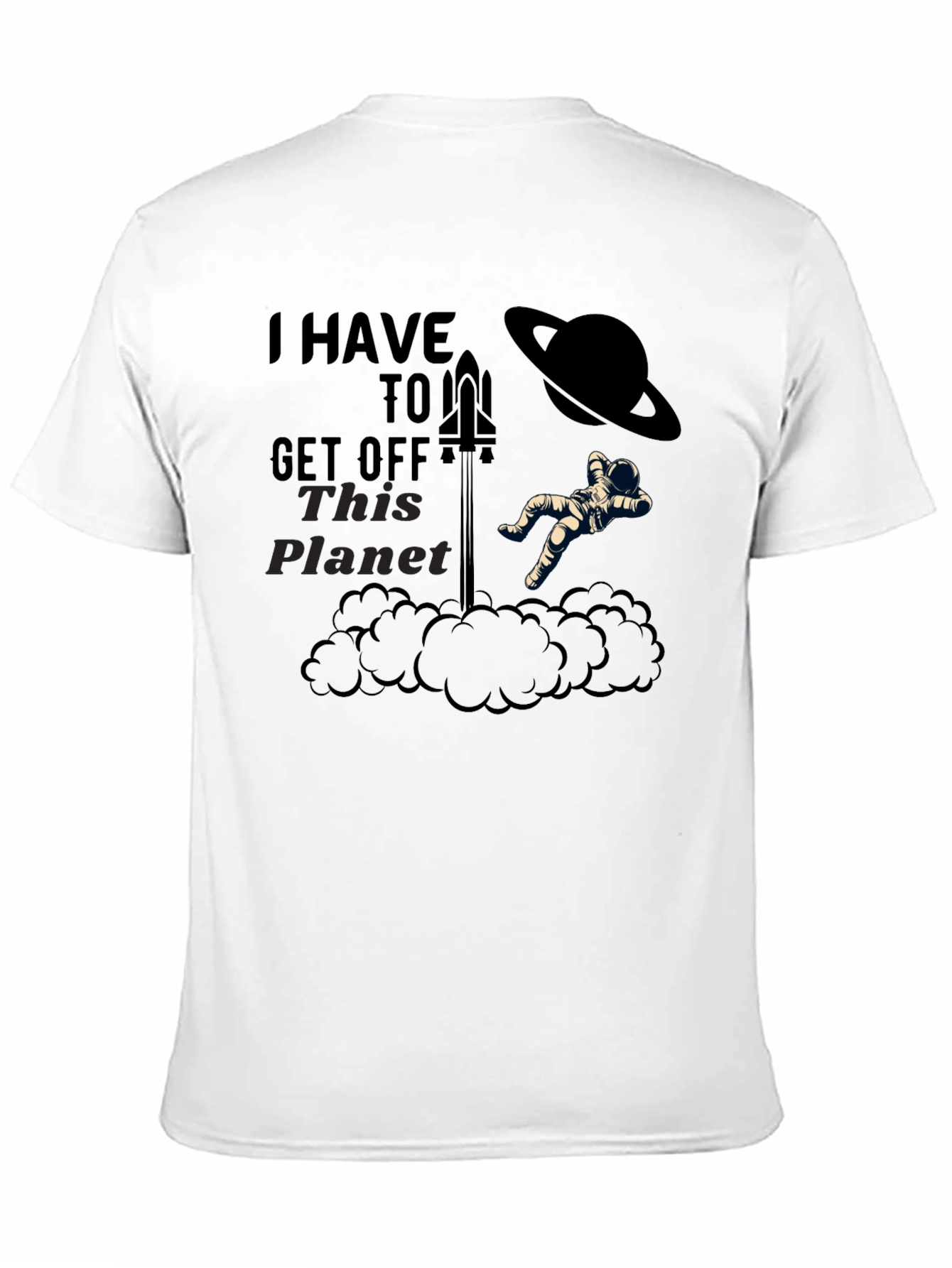 I Have To Get Off This Planet Graphic Tee
