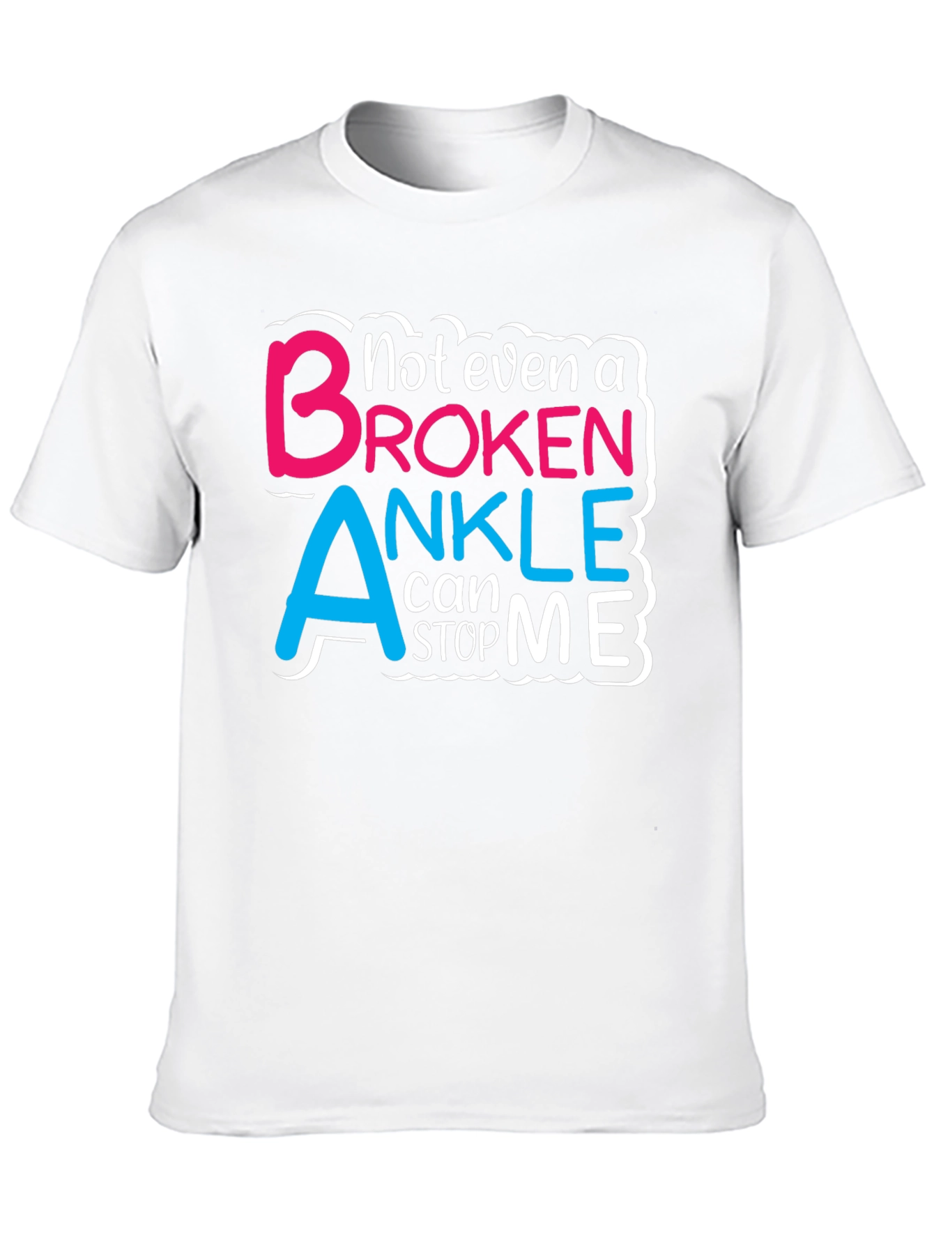 Not Even a Broken Ankle T-Shirt