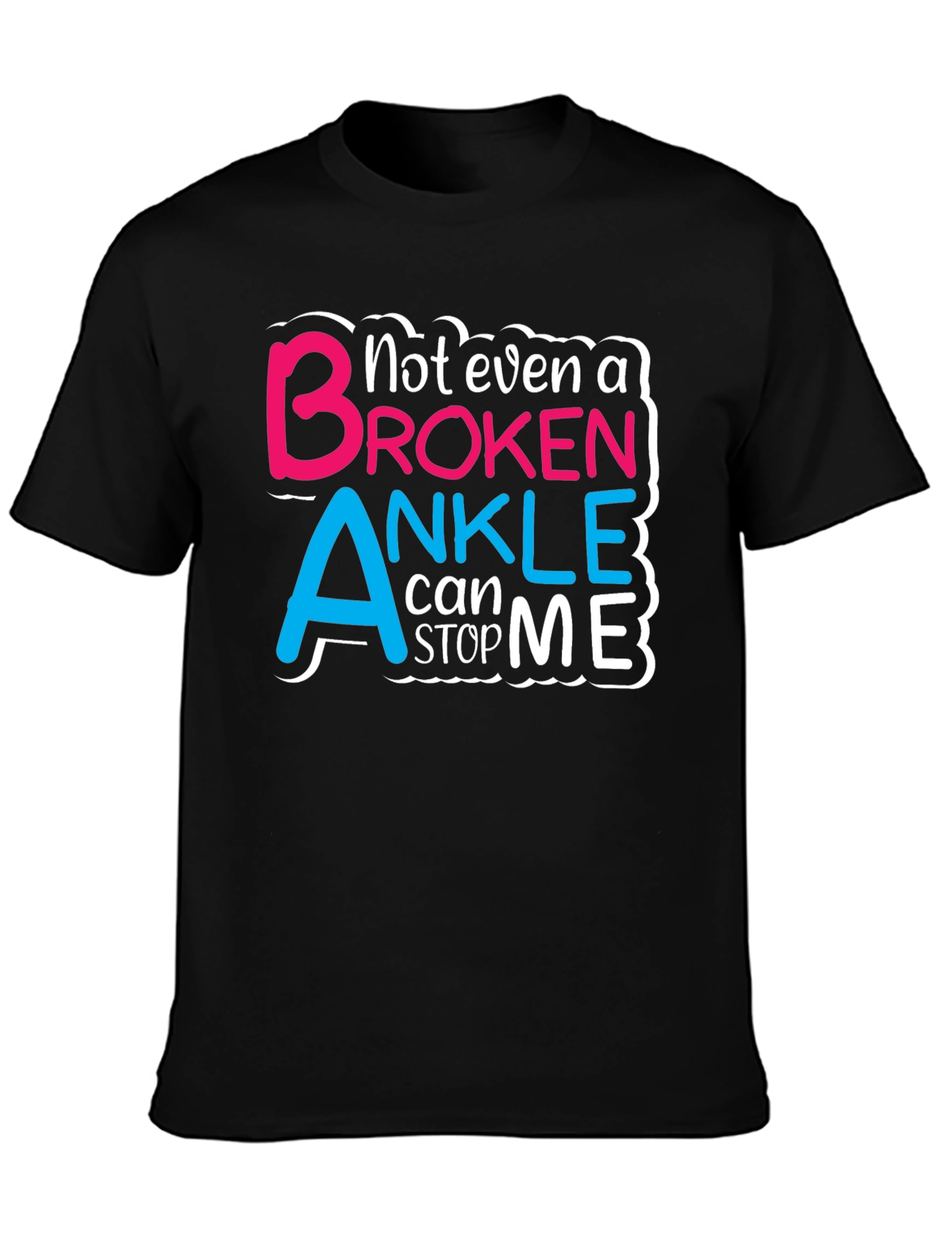 Not Even a Broken Ankle T-Shirt