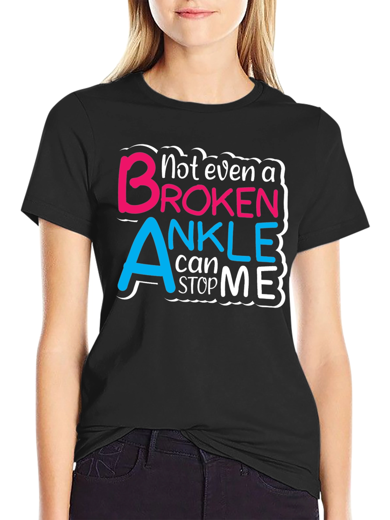 Not Even a Broken Ankle T-Shirt