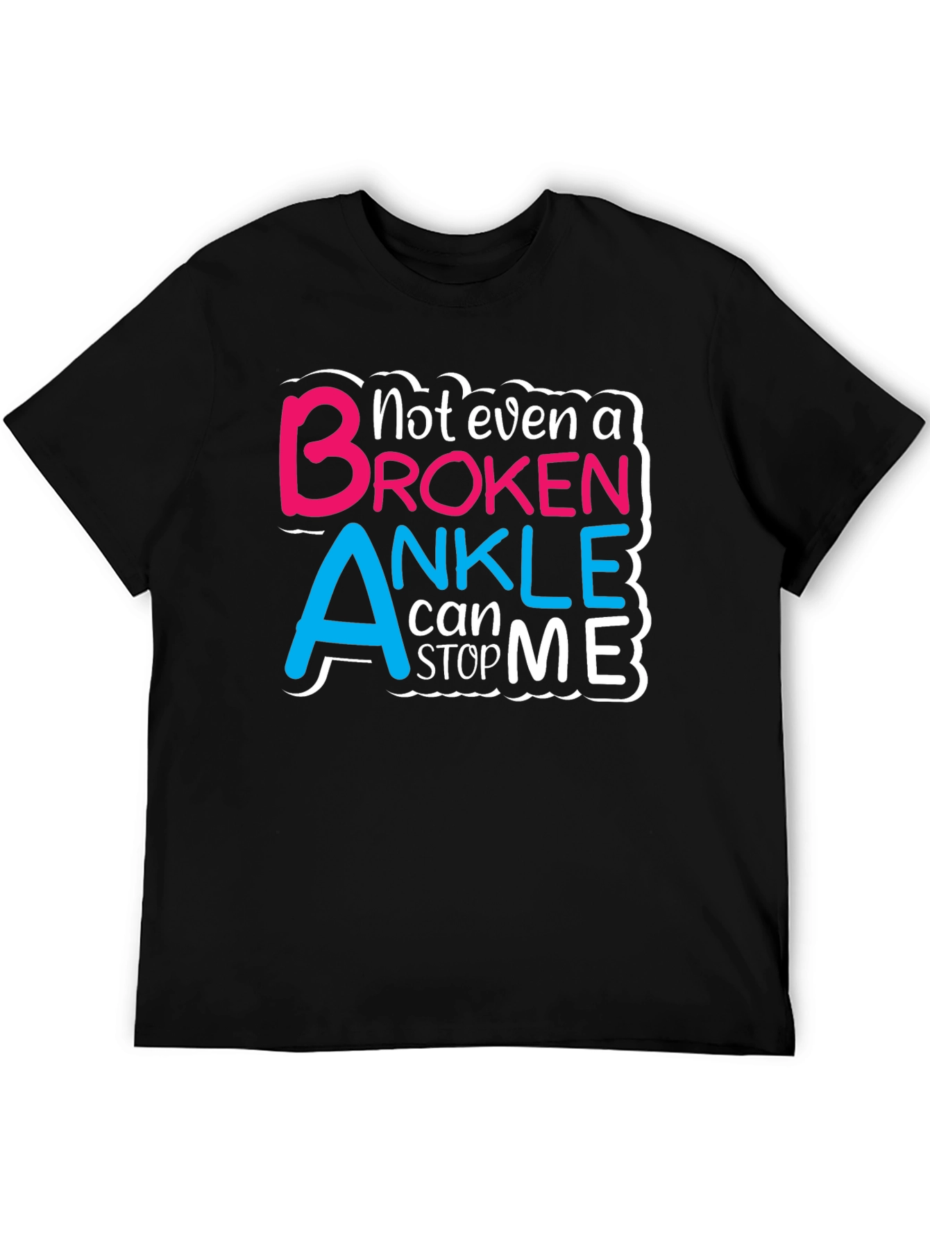 Not Even a Broken Ankle T-Shirt