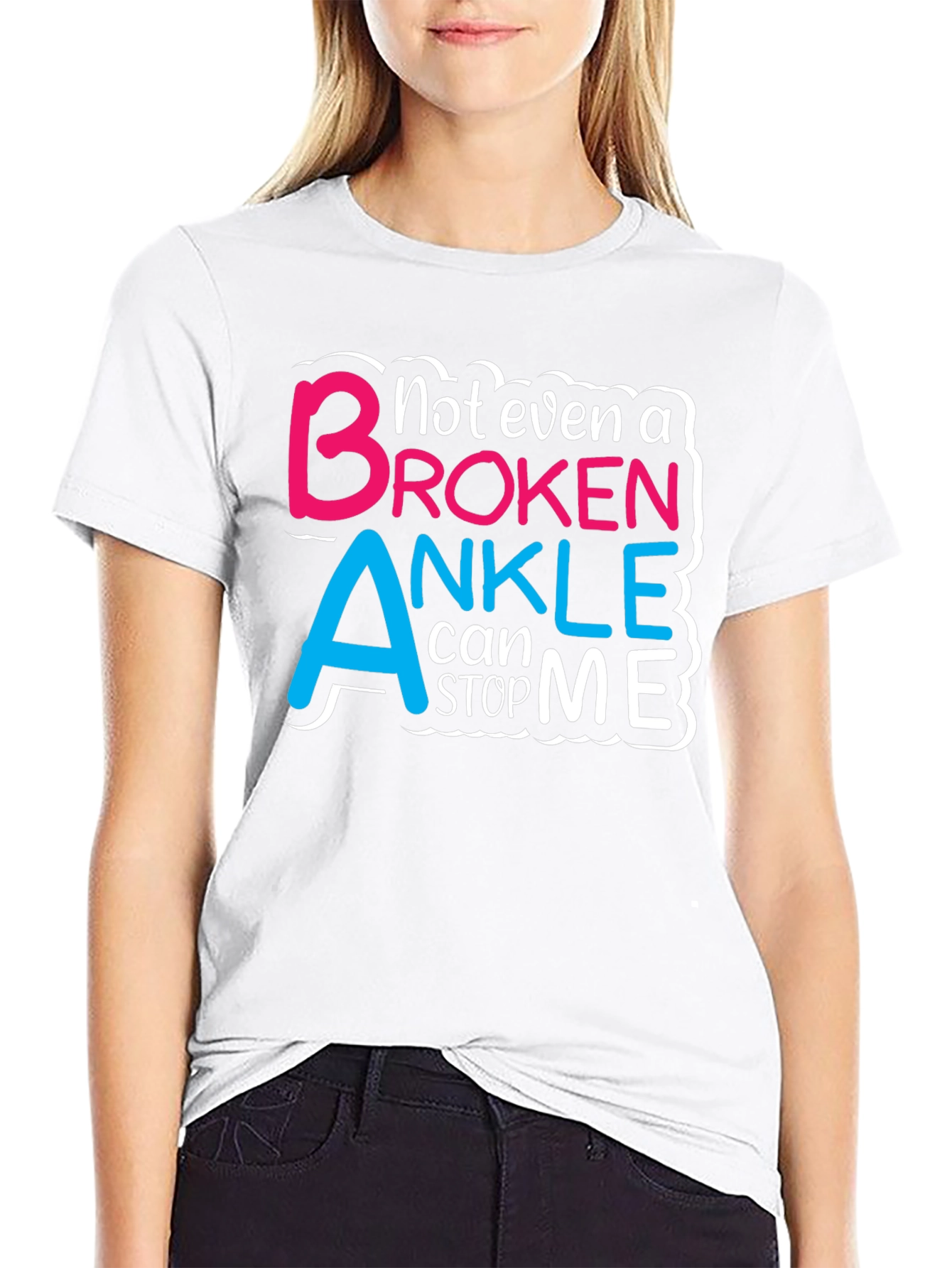 Not Even a Broken Ankle T-Shirt