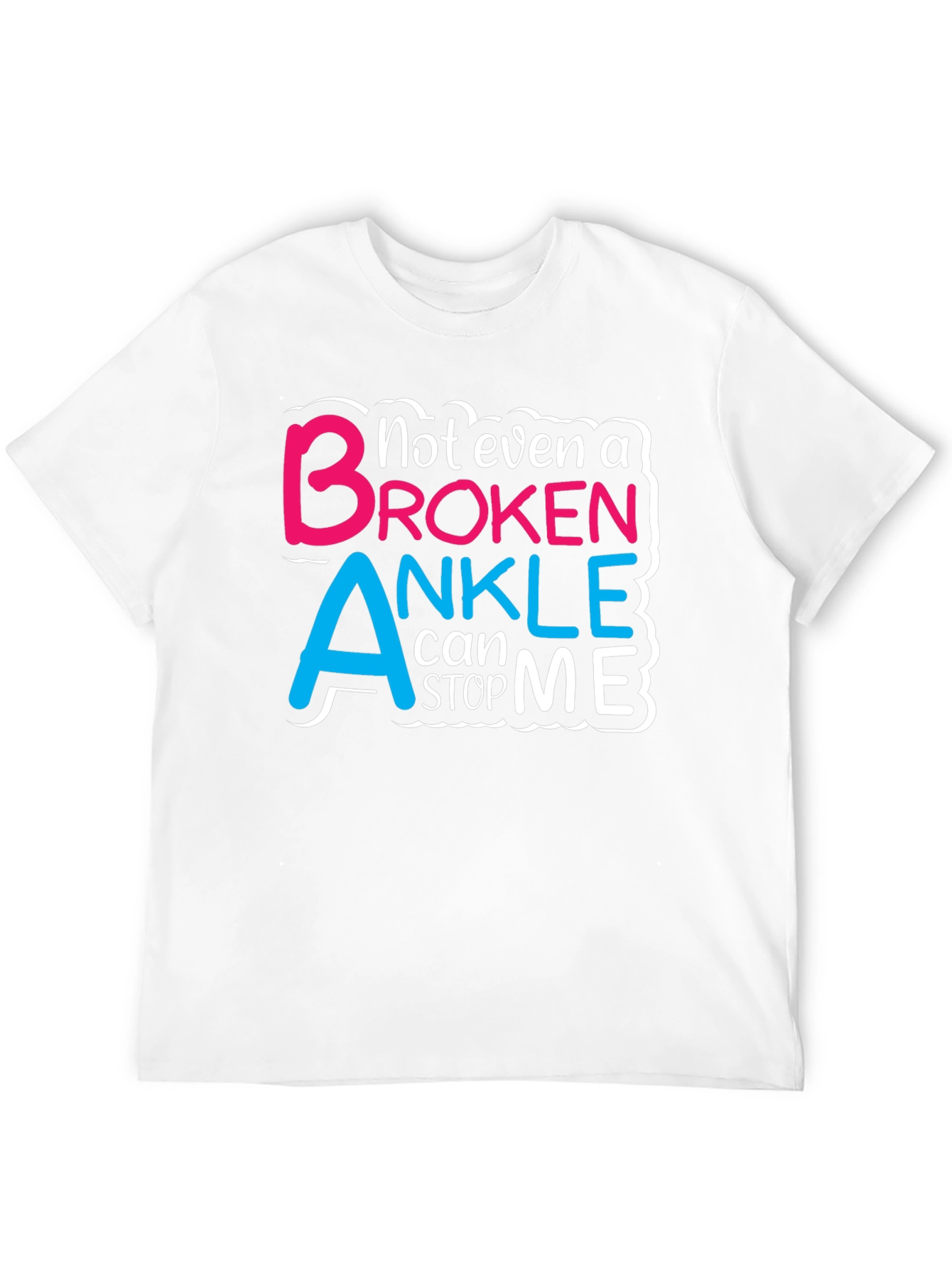 Not Even a Broken Ankle T-Shirt