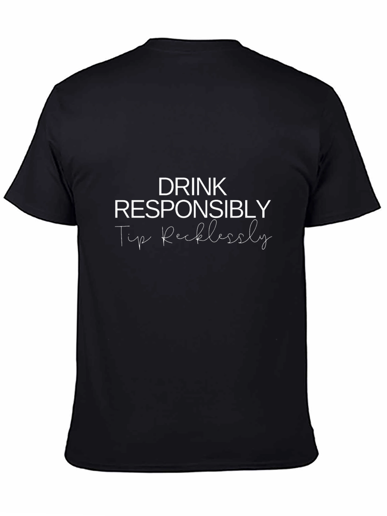 Drink Responsibly Tip Recklessly - Graphic Tee