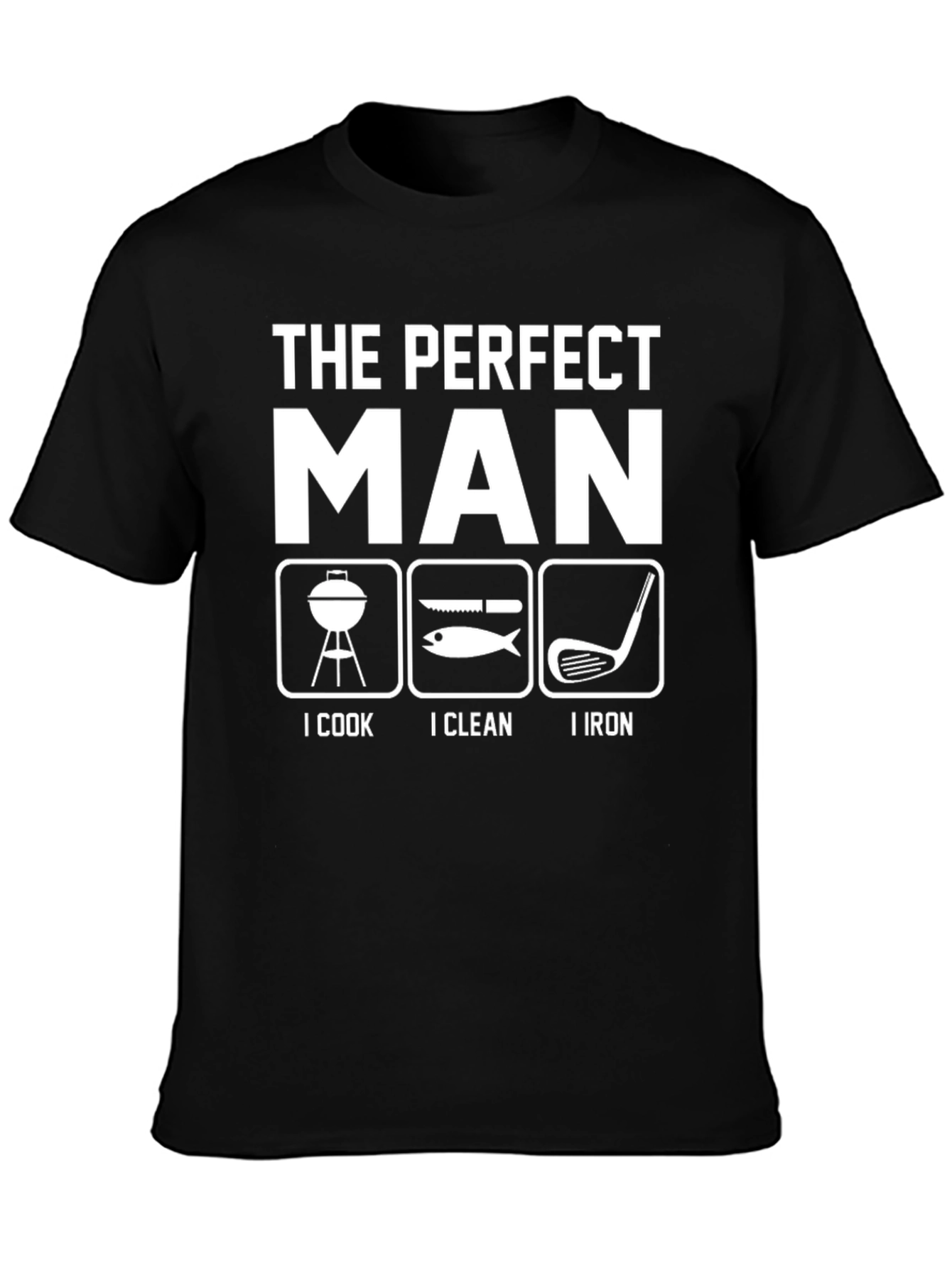 The Perfect Man T-Shirt - Cook Clean Iron