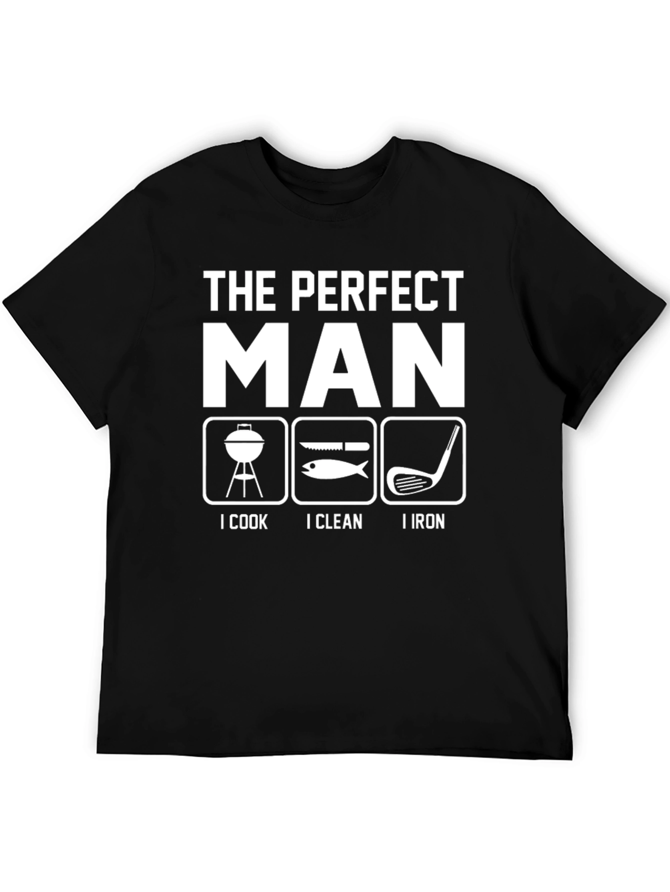 The Perfect Man T-Shirt - Cook Clean Iron