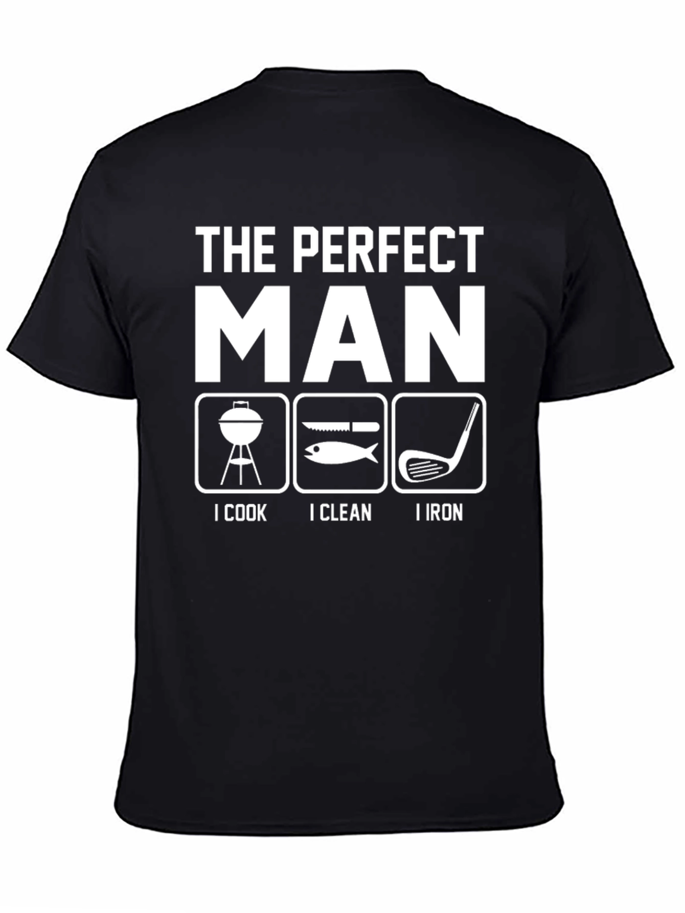 The Perfect Man T-Shirt - Cook Clean Iron