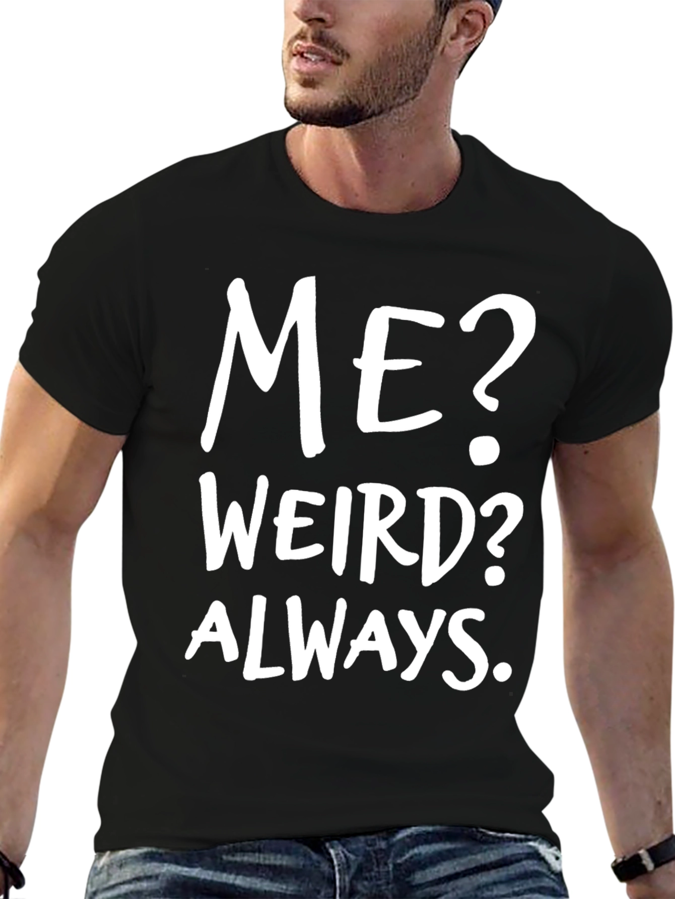 Me? Weird? Always. Black Graphic Tee
