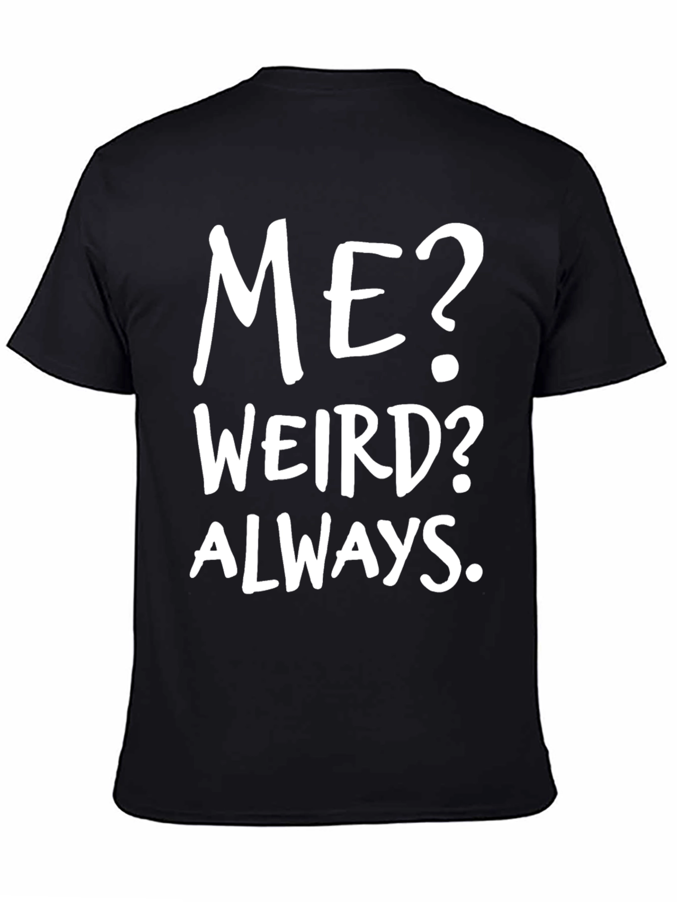 Me? Weird? Always. Black Graphic Tee