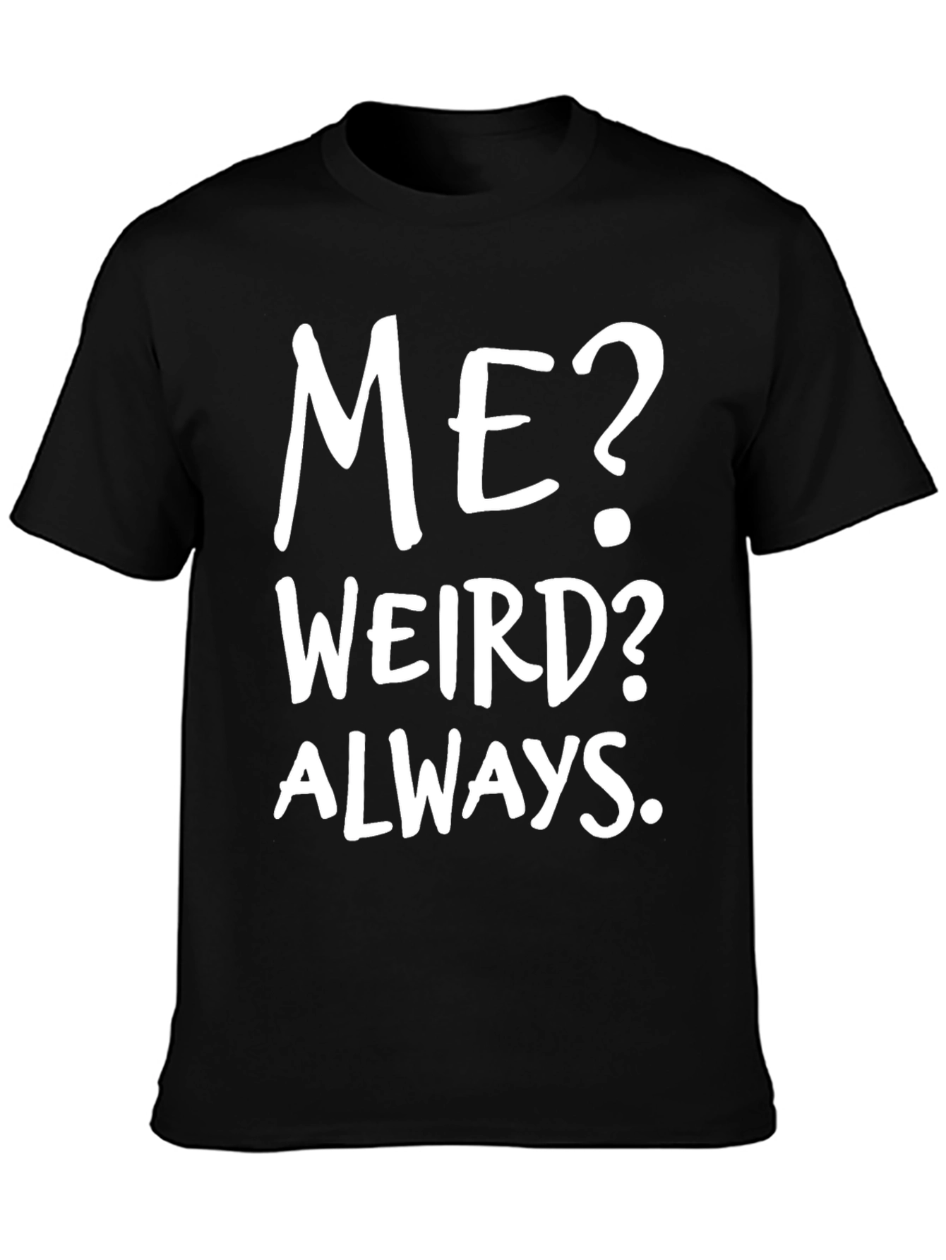 Me? Weird? Always. Black Graphic Tee