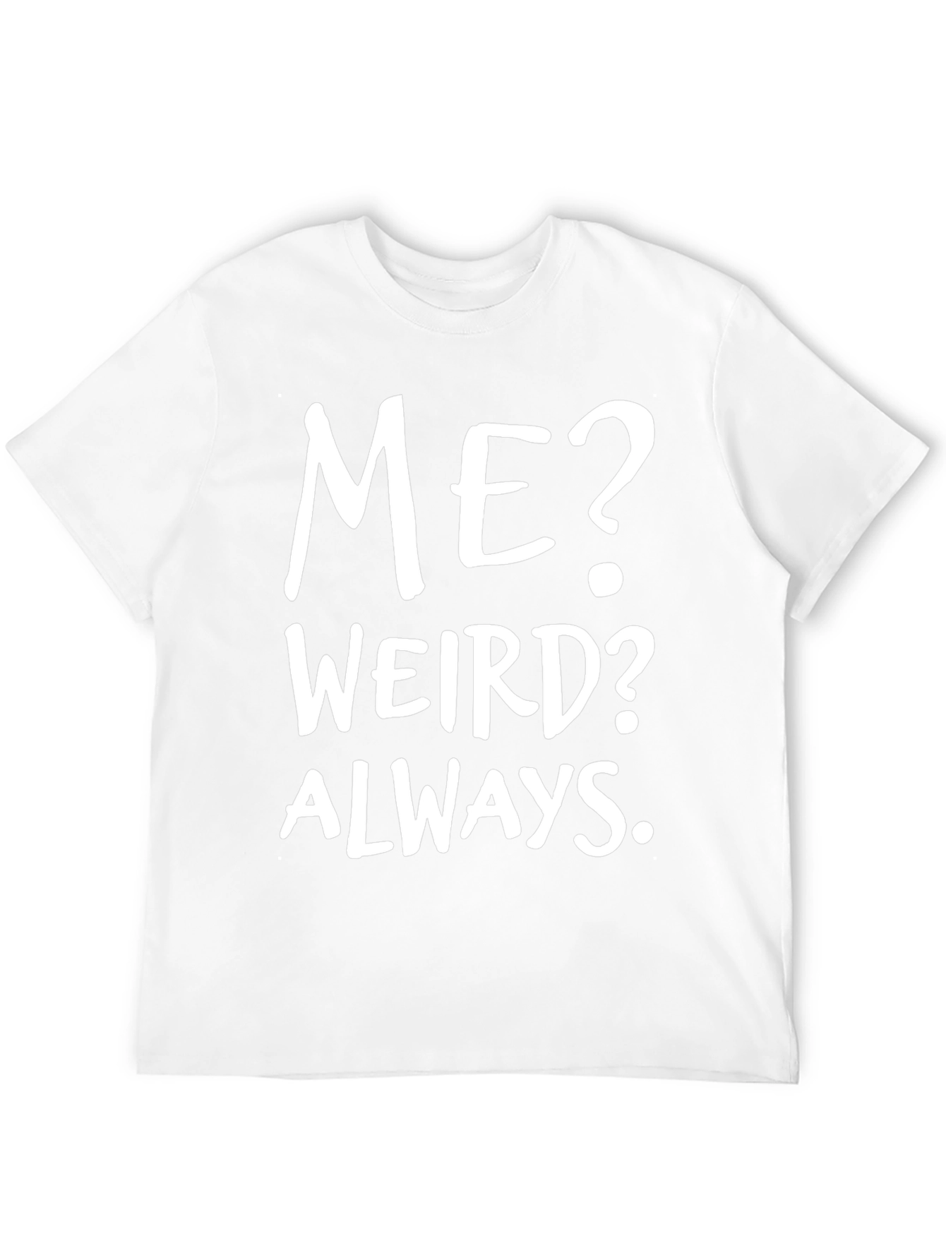 Me? Weird? Always. Black Graphic Tee
