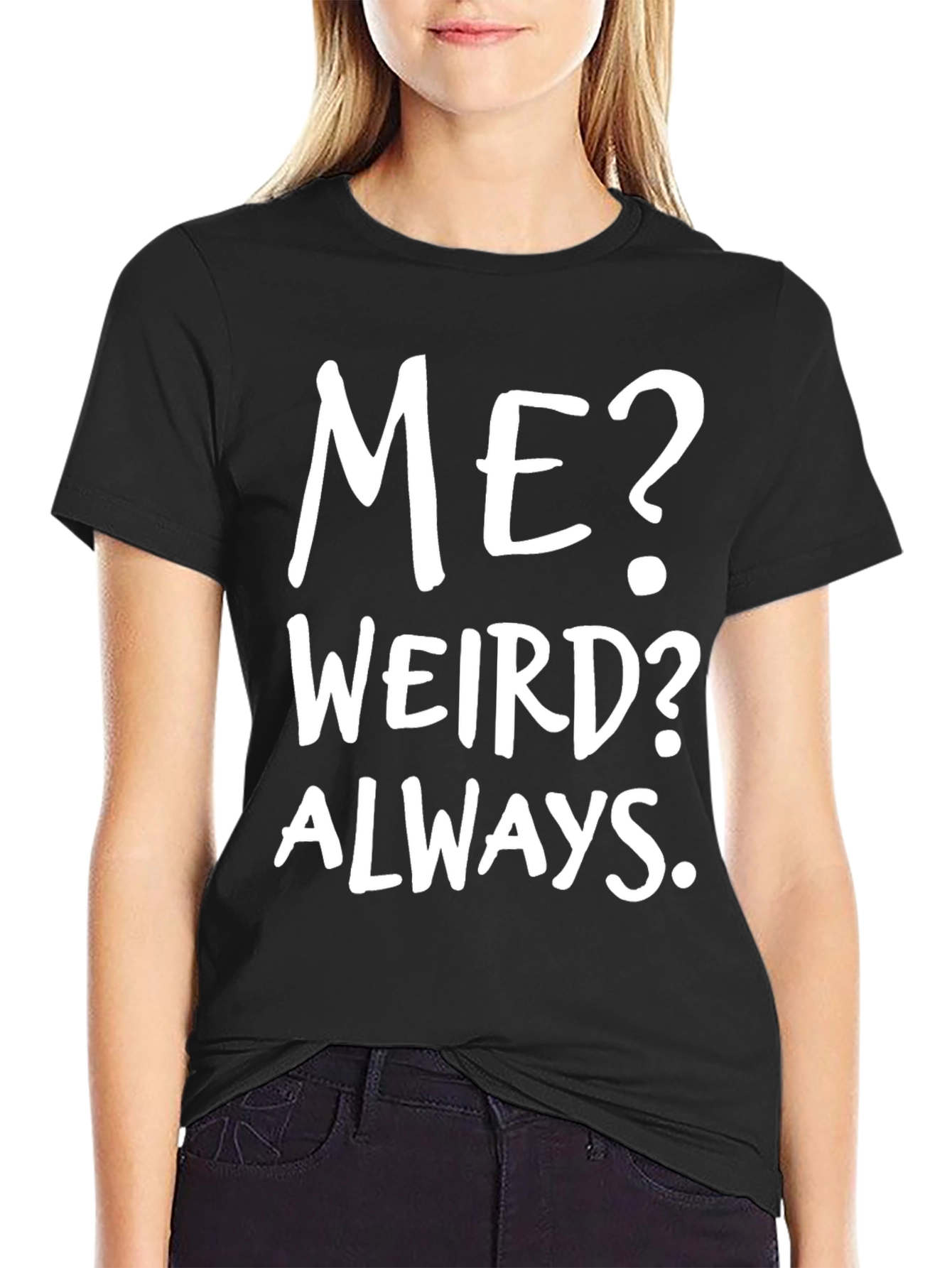Me? Weird? Always. Black Graphic Tee