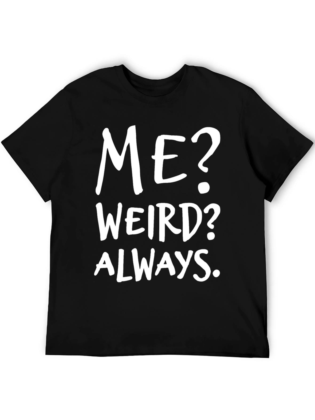 Me? Weird? Always. Black Graphic Tee