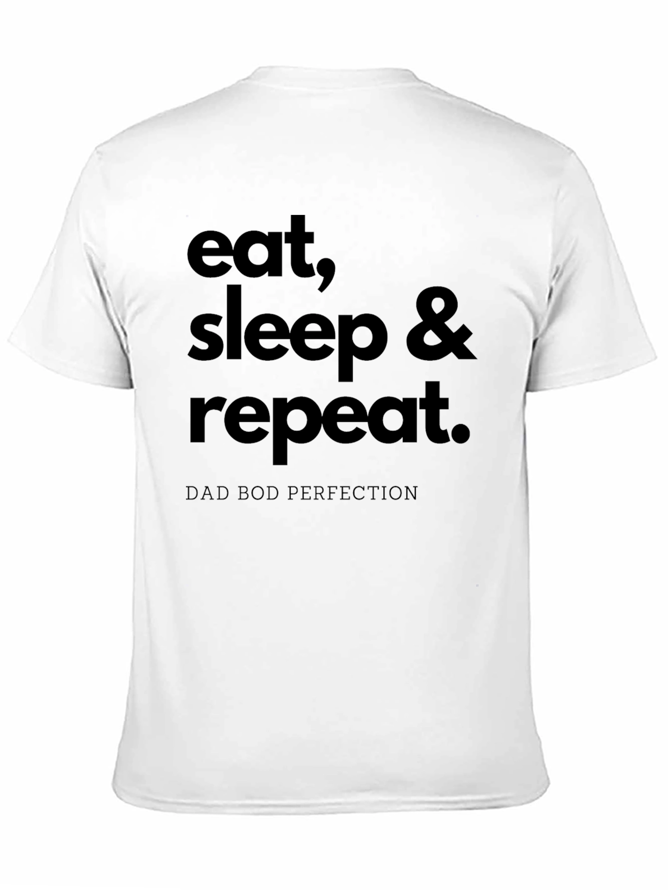 Eat Sleep Repeat T-Shirt Dad Bod Perfection