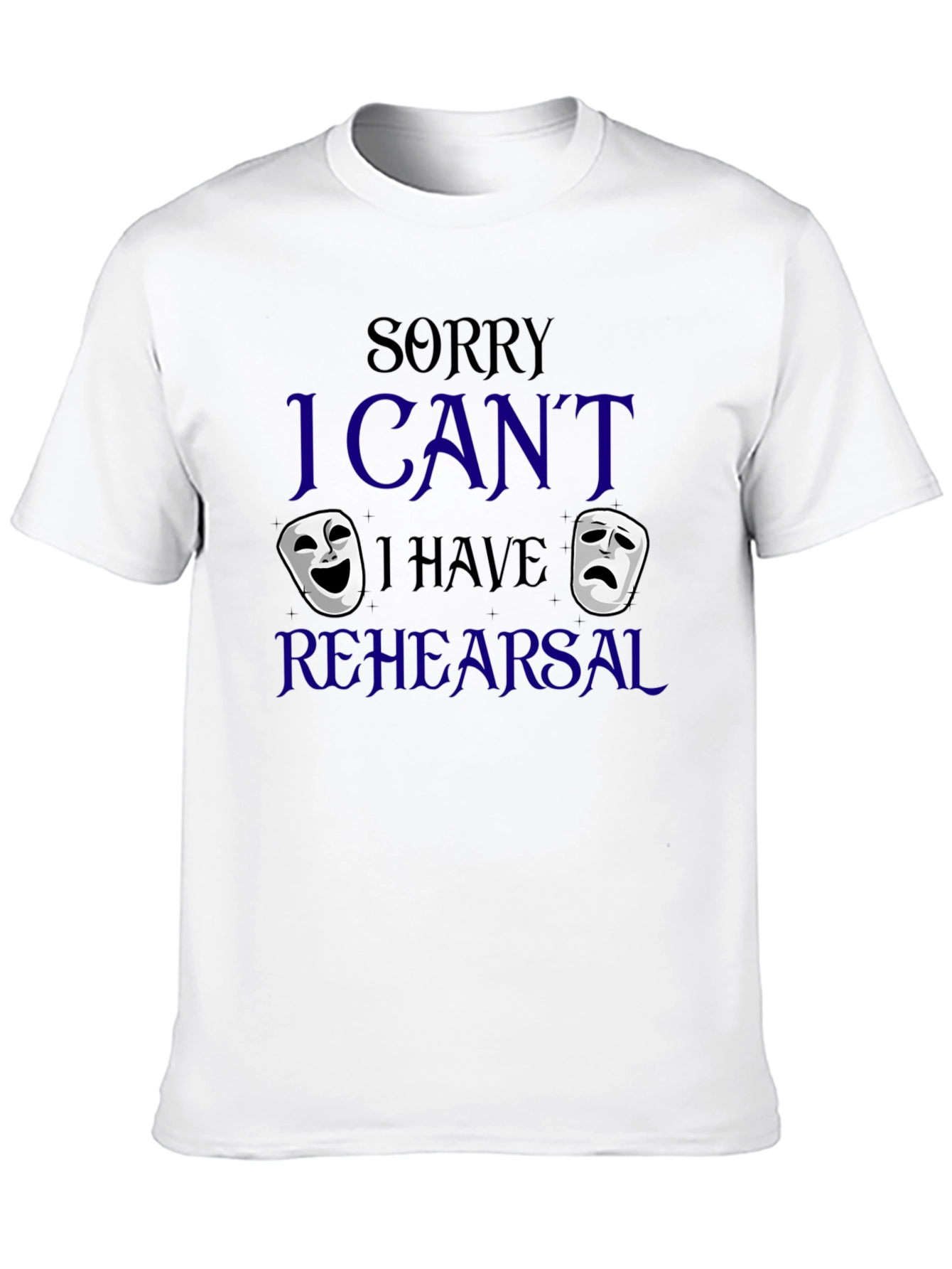 Sorry I Cant Rehearsal T-Shirt