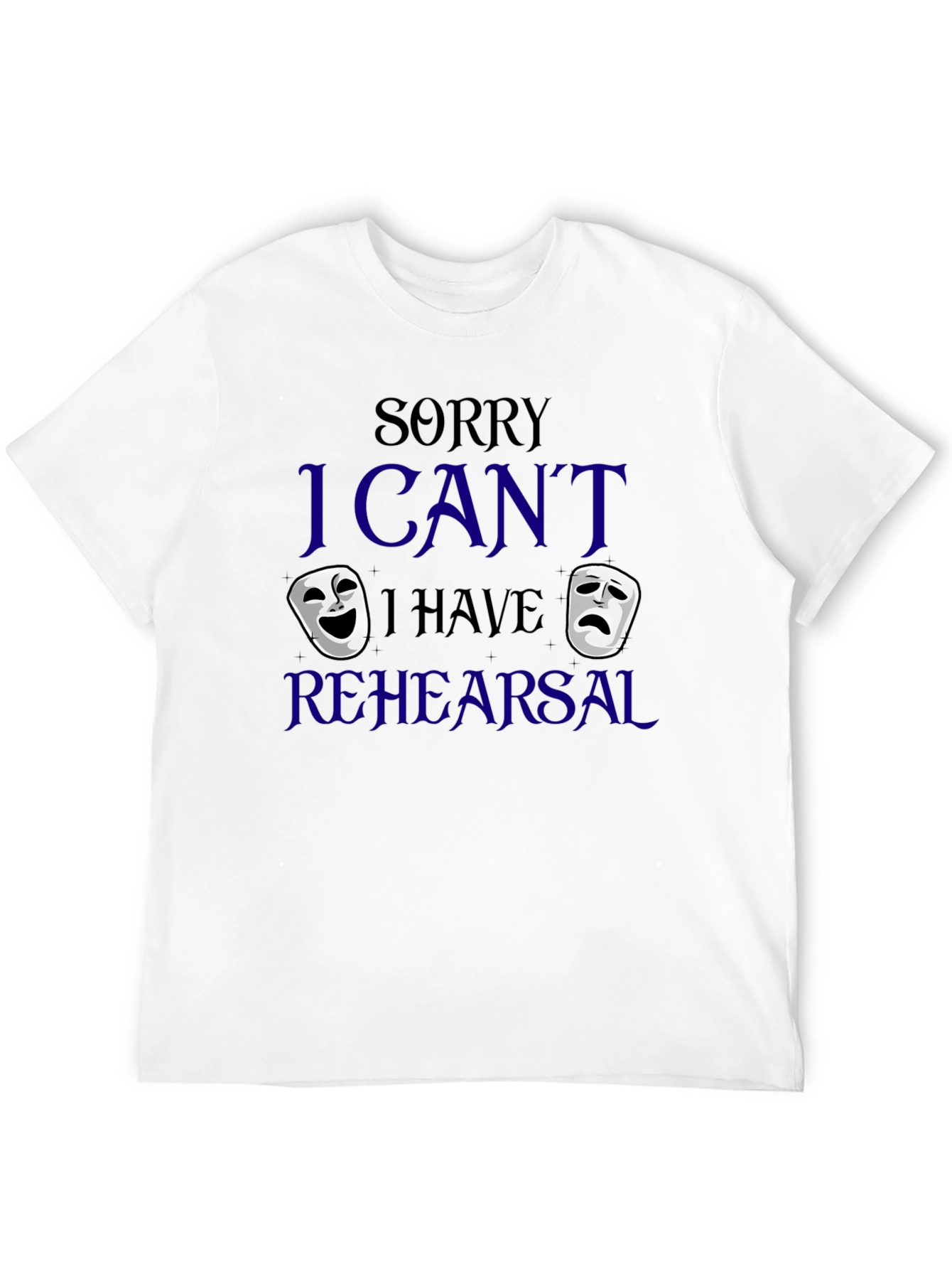 Sorry I Cant Rehearsal T-Shirt