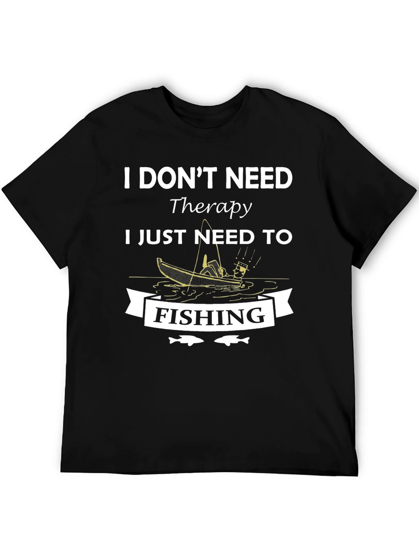 I Dont Need Therapy Fishing Graphic T-Shirt