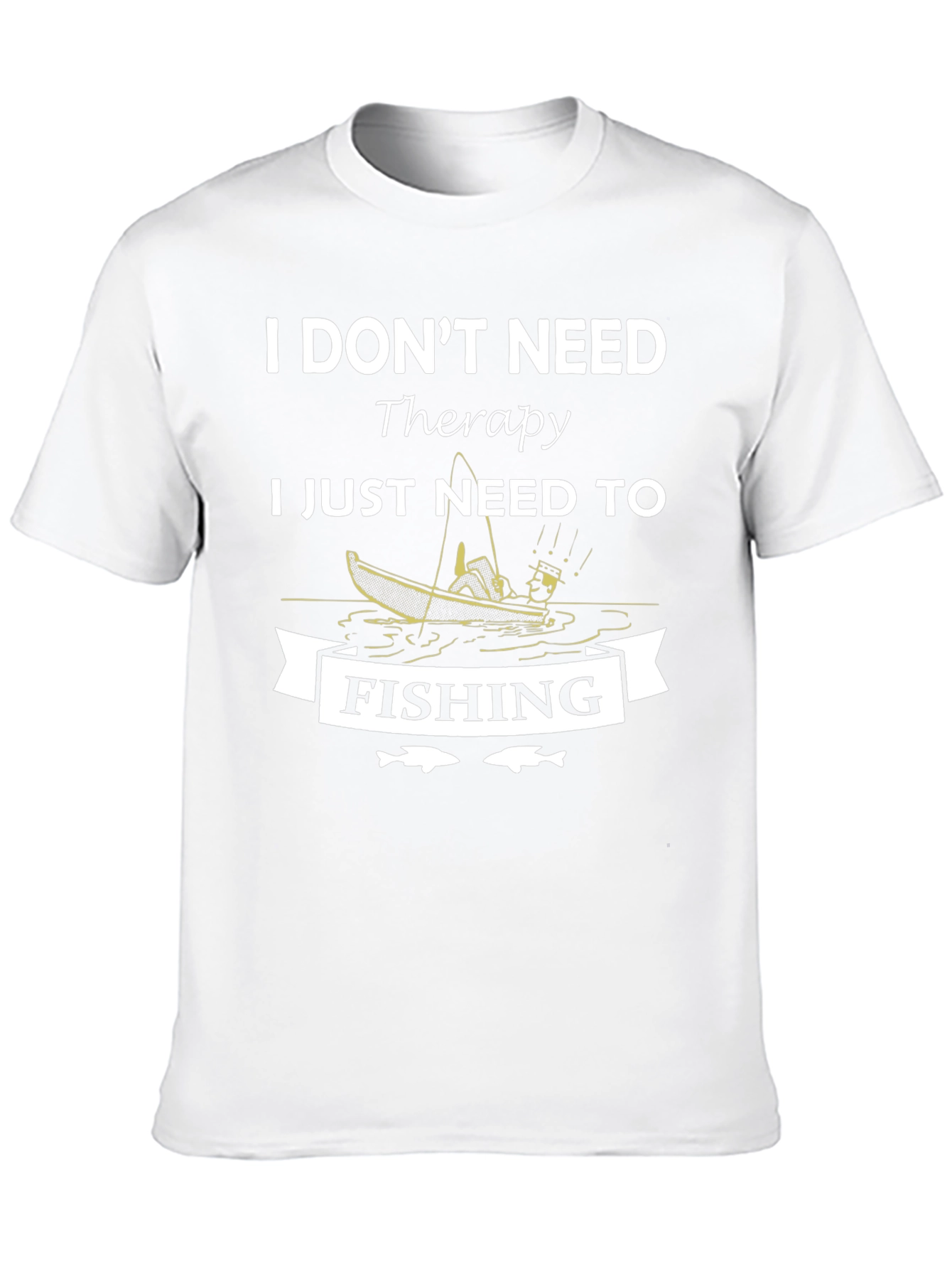 I Dont Need Therapy Fishing Graphic T-Shirt