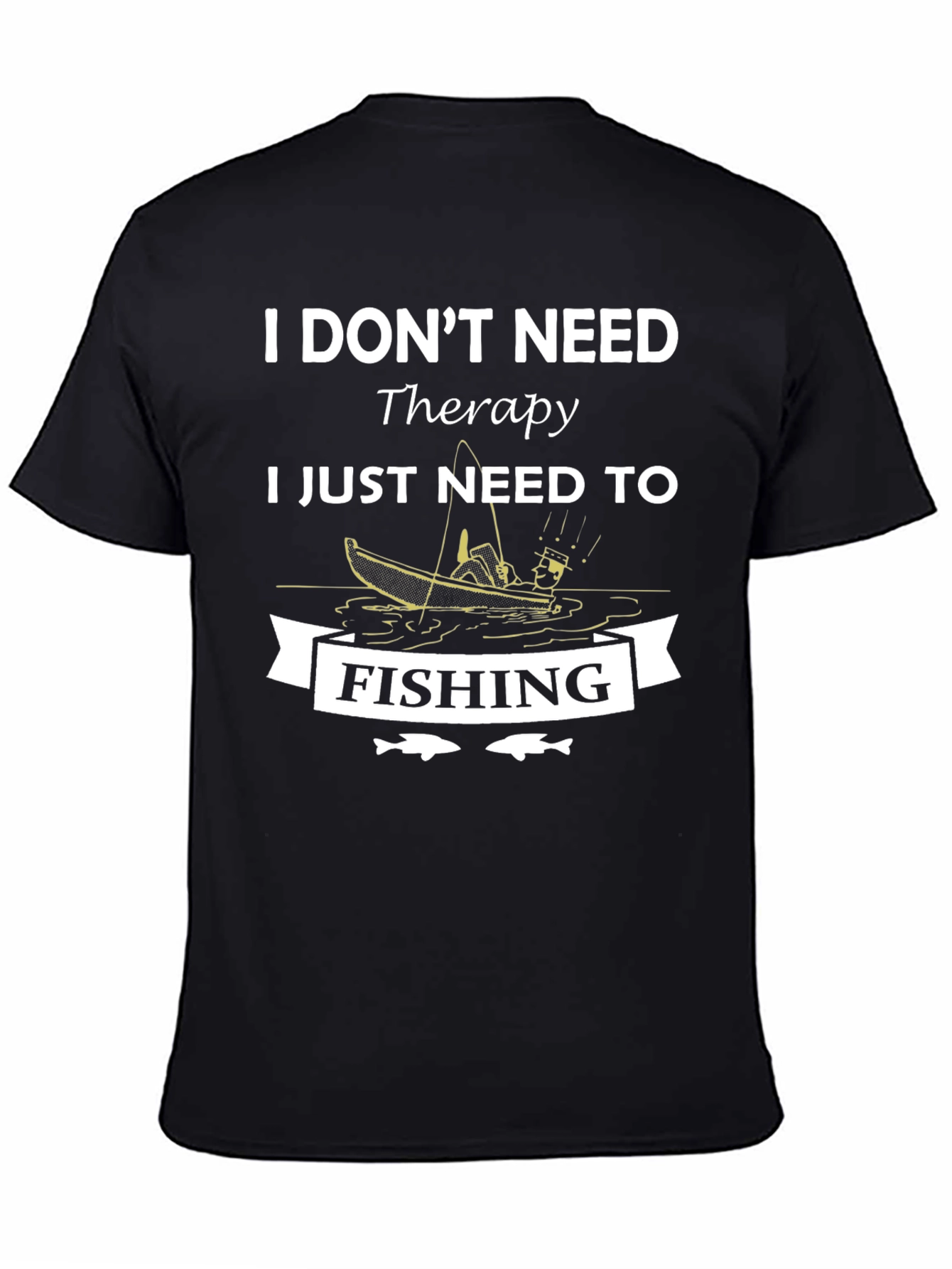 I Dont Need Therapy Fishing Graphic T-Shirt