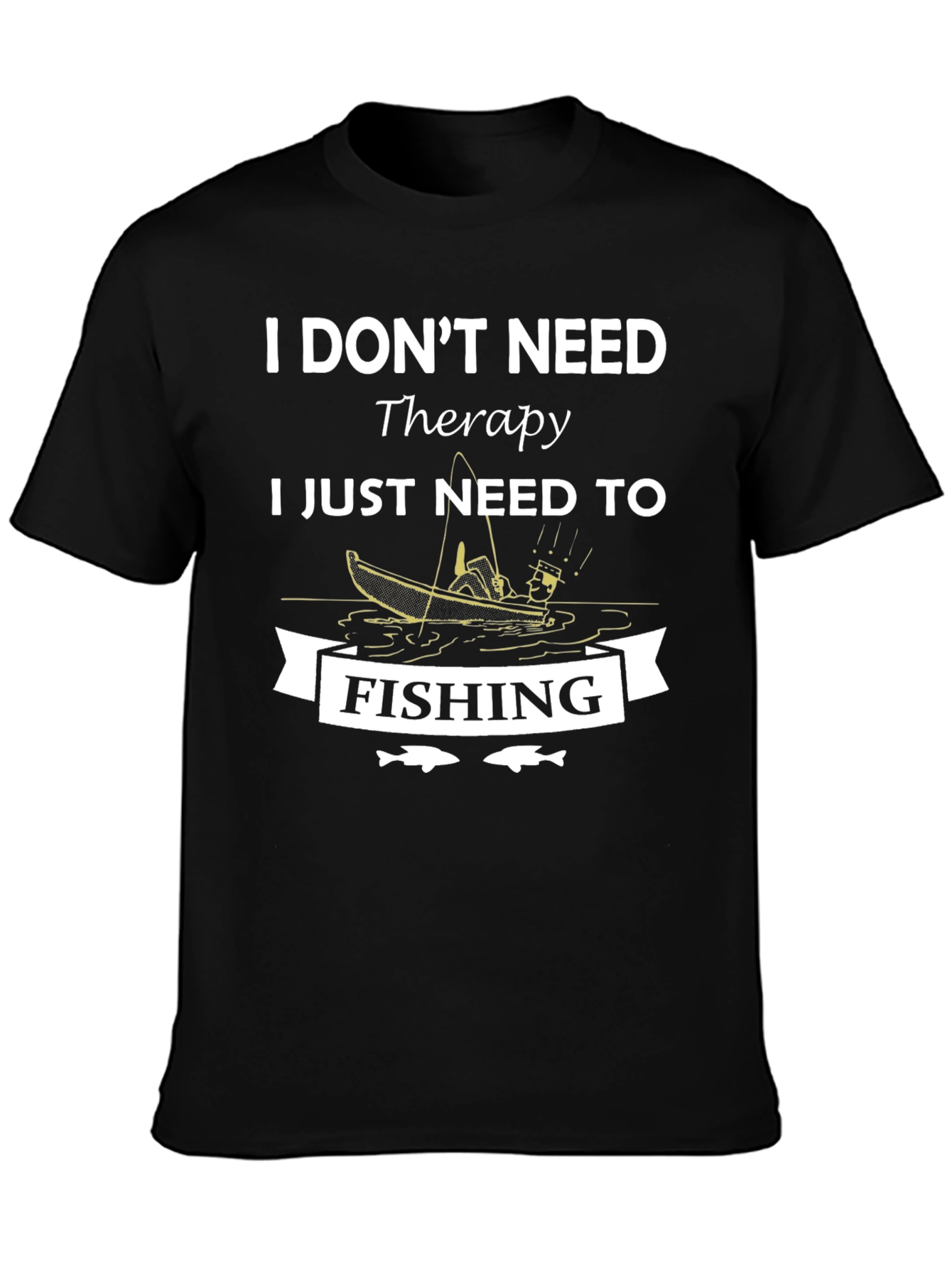 I Dont Need Therapy Fishing Graphic T-Shirt