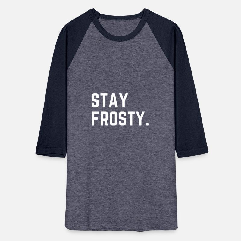 Stay Frosty. - a cool and funny gift!