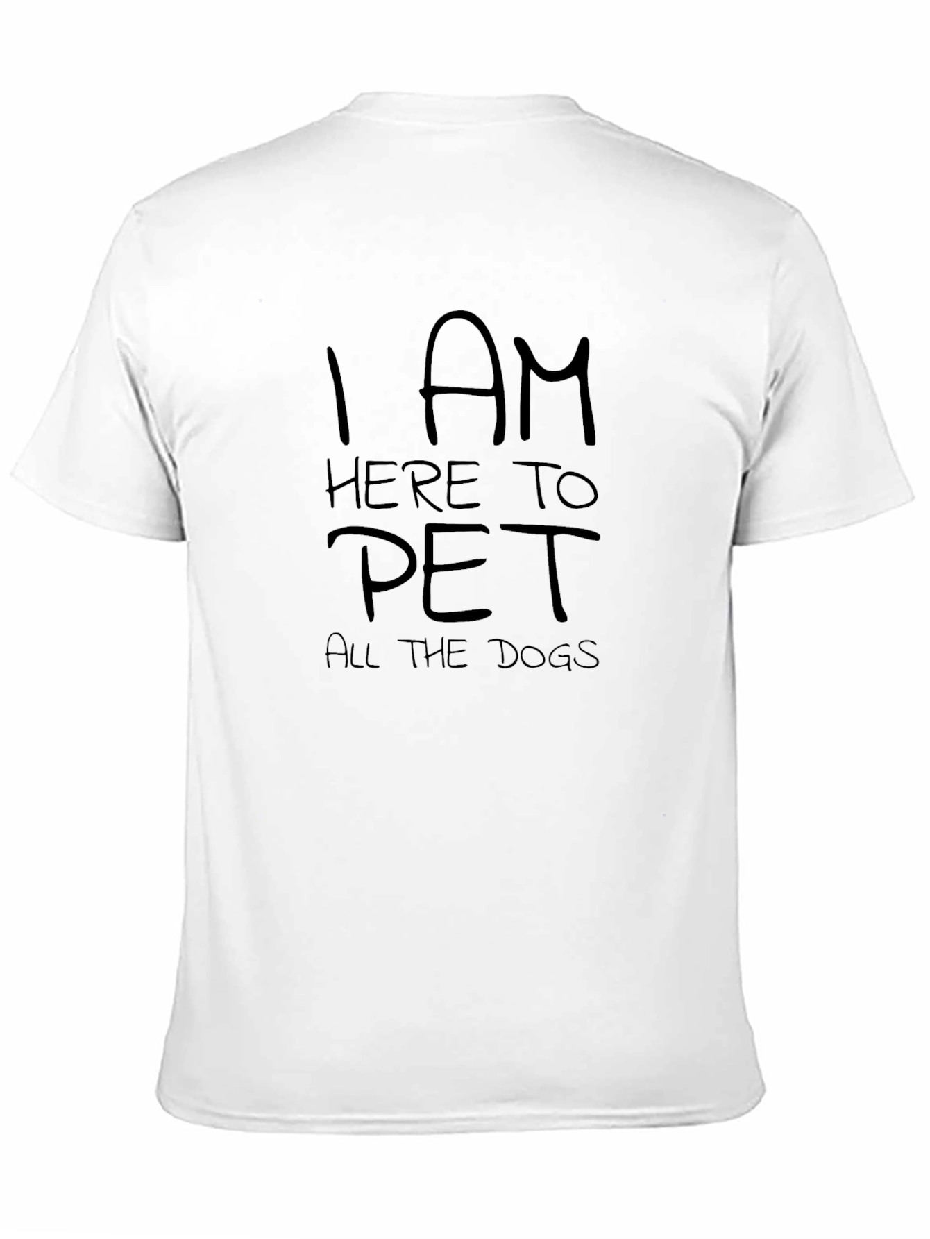 I am Here To Pet All the Dogs T-Shirt