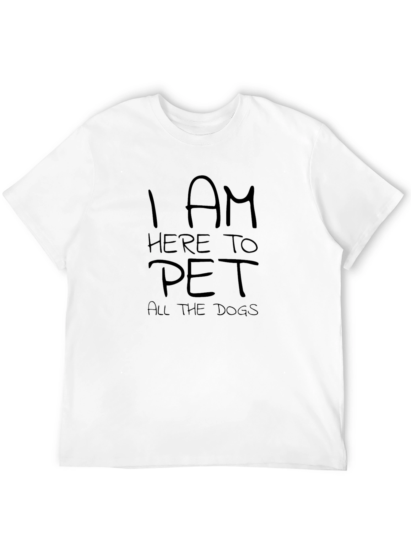 I am Here To Pet All the Dogs T-Shirt