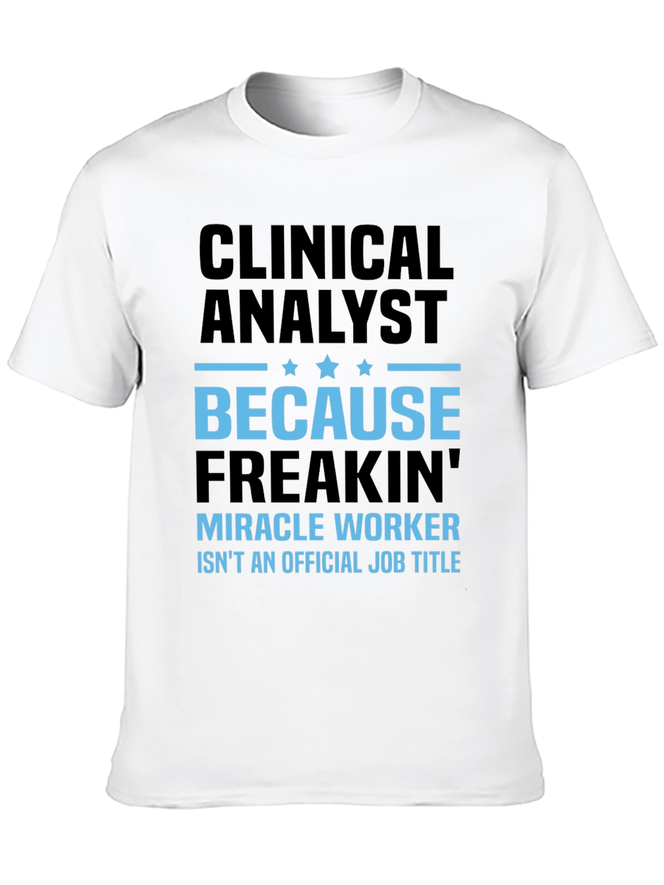 Clinical Analyst Miracle Worker Funny T-Shirt