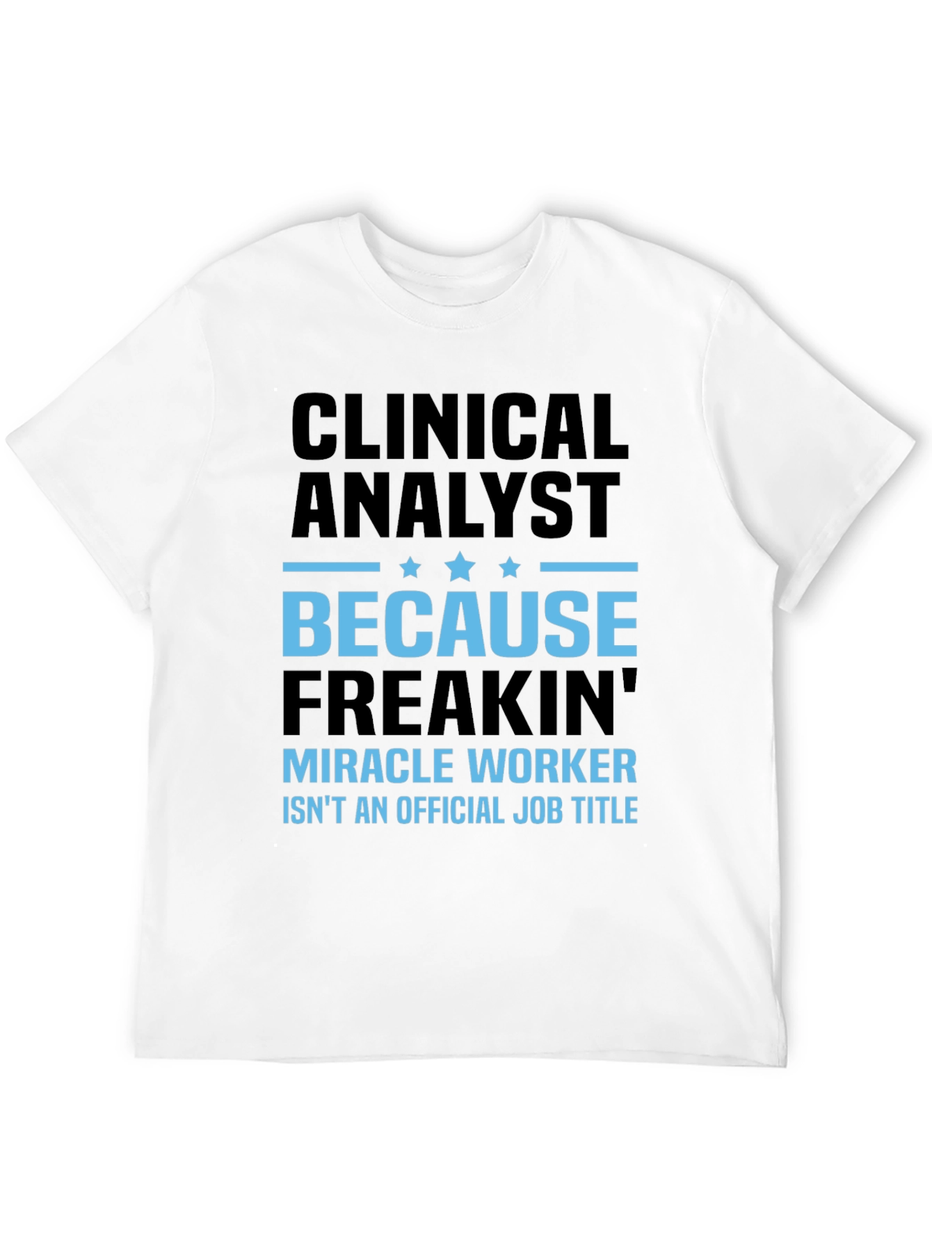 Clinical Analyst Miracle Worker Funny T-Shirt
