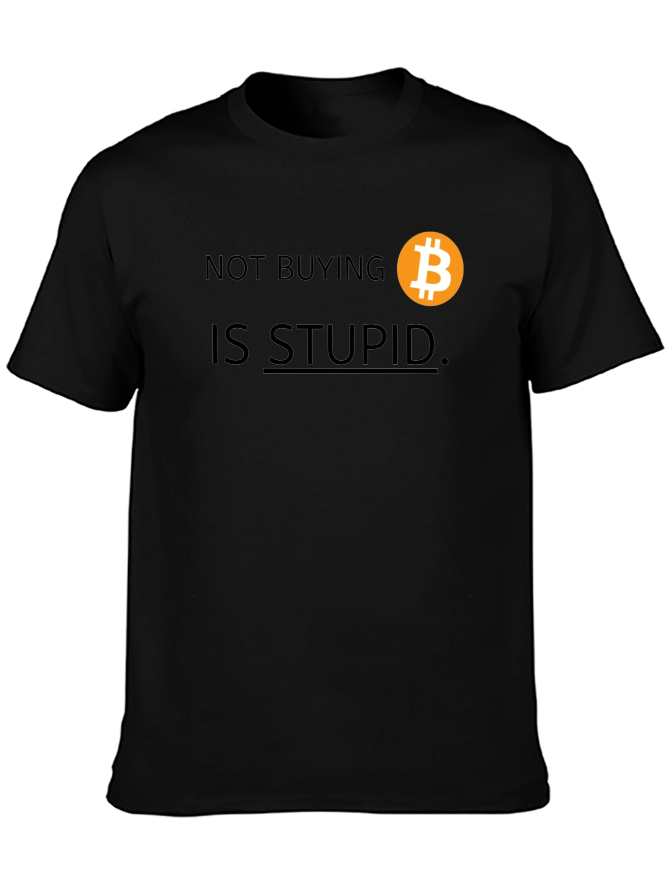 Bitcoin T-Shirt: Not Buying Is Stupid
