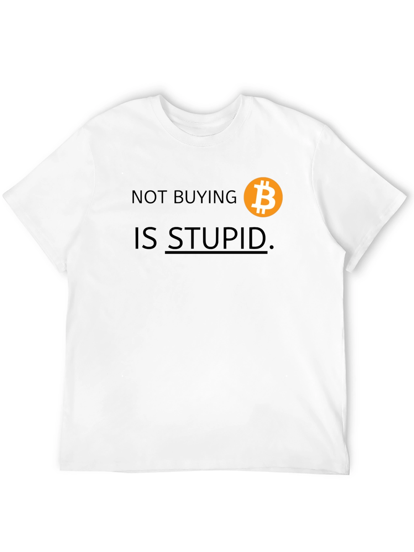 Bitcoin T-Shirt: Not Buying Is Stupid