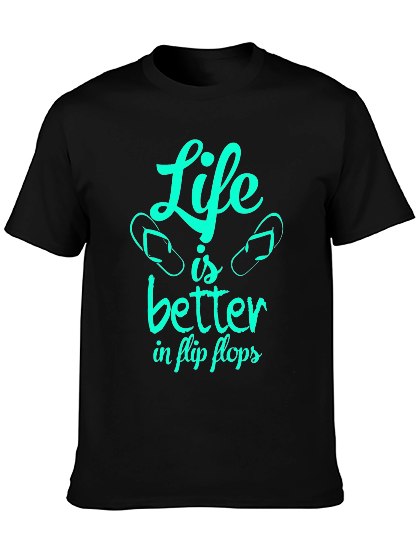 Life is Better in Flip Flops - Graphic T-Shirt