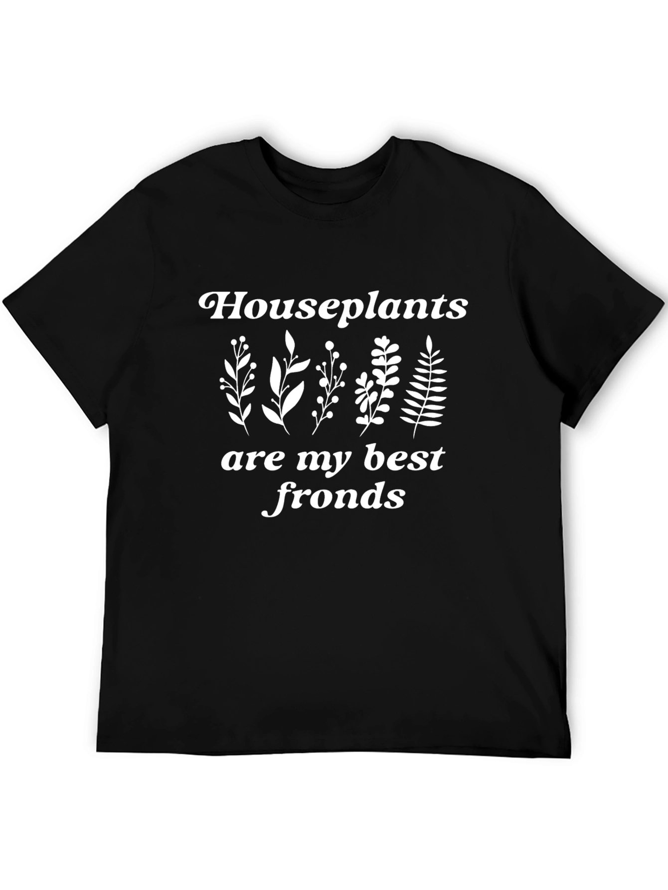 Houseplants are my best fronds T-shirt