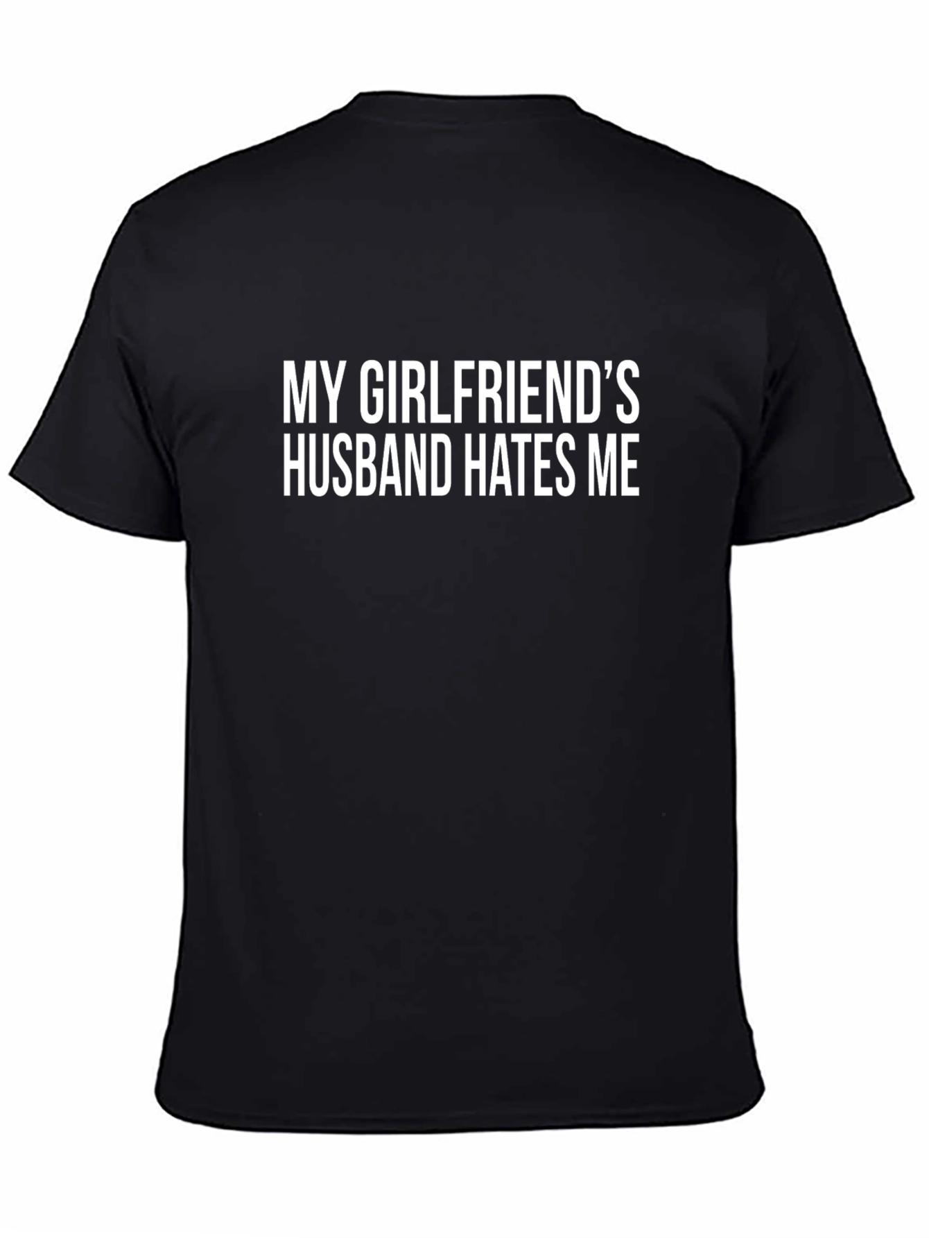 Funny T-Shirt: My Girlfriends Husband Hates Me