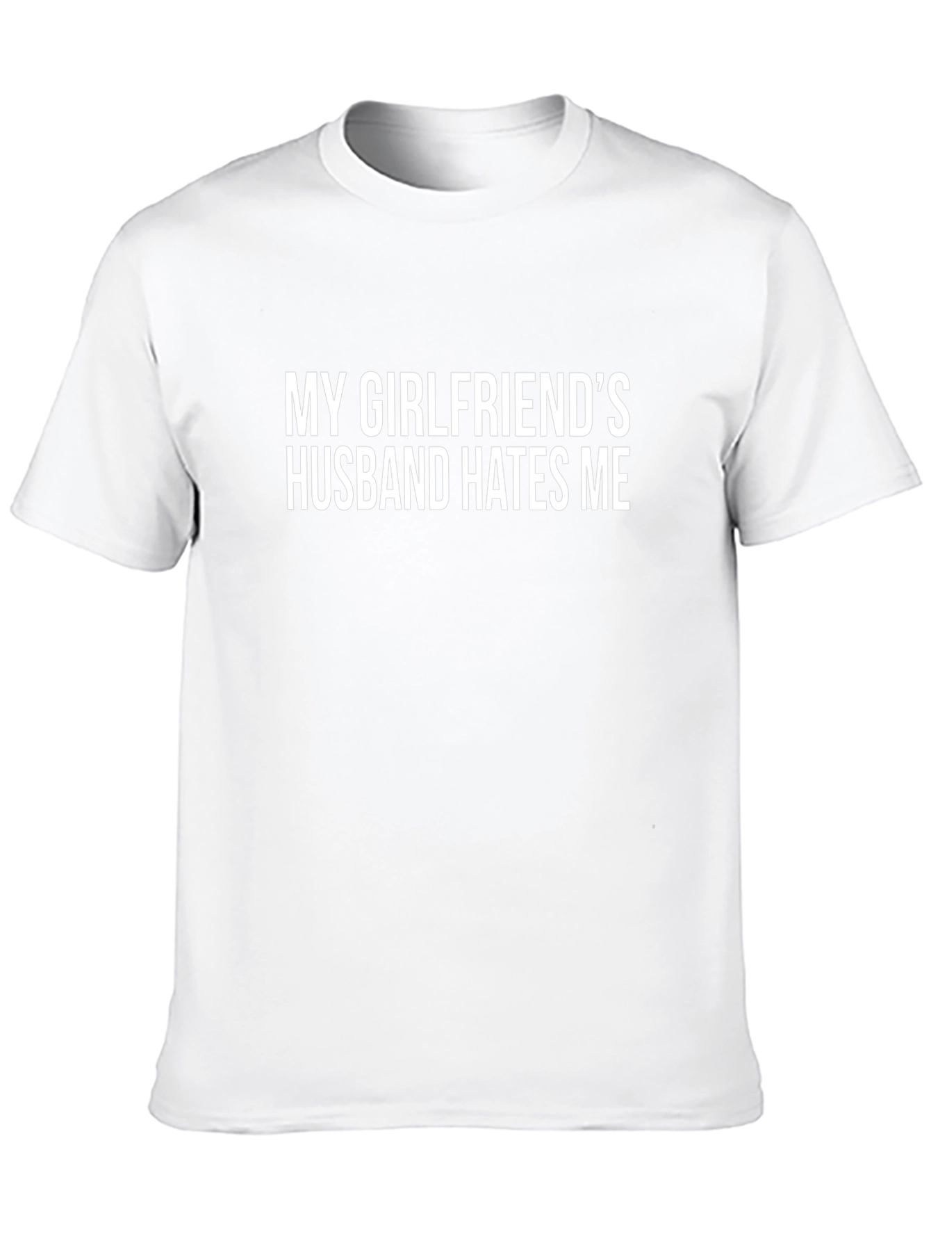Funny T-Shirt: My Girlfriends Husband Hates Me