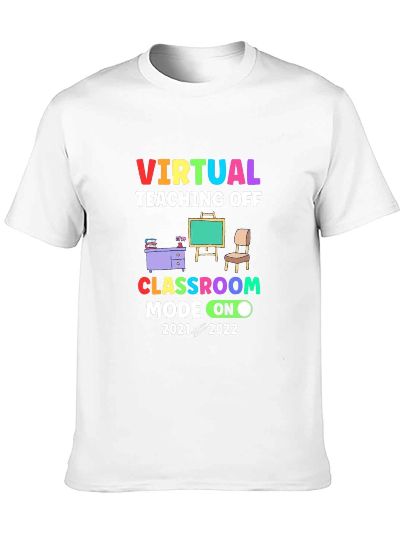 Virtual Teaching Off Classroom Mode On 2021-2022 T-Shirt