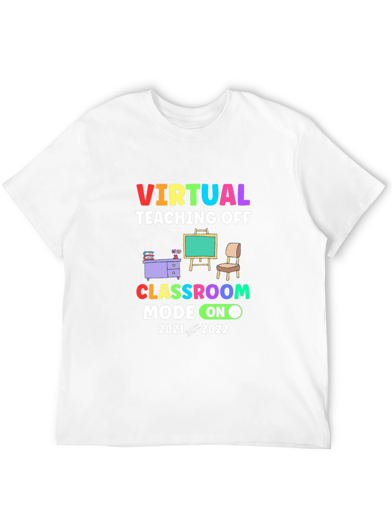Virtual Teaching Off Classroom Mode On 2021-2022 T-Shirt